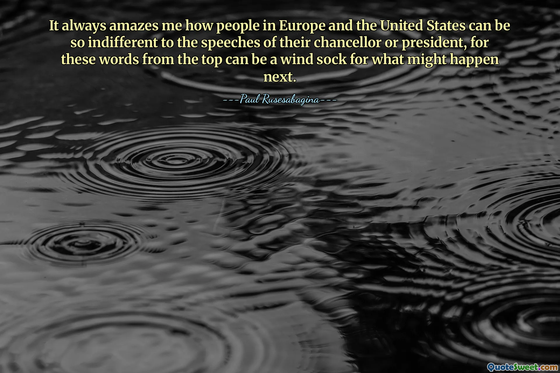 It always amazes me how people in Europe and the United States can be so indifferent to the speeches of their chancellor or president, for these words from the top can be a wind sock for what might happen next.