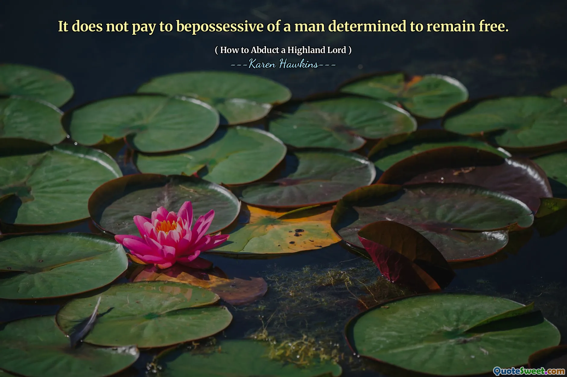 It does not pay to bepossessive of a man determined to remain free.