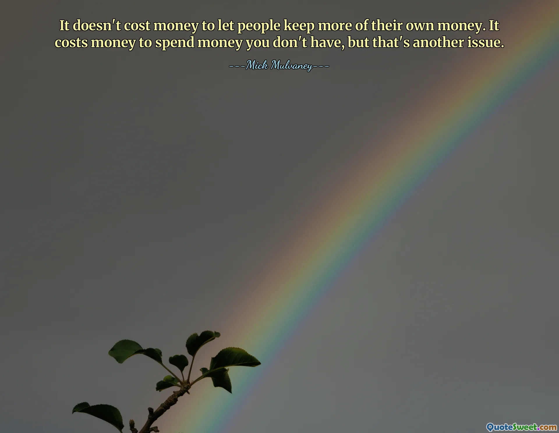 It doesn't cost money to let people keep more of their own money. It costs money to spend money you don't have, but that's another issue.