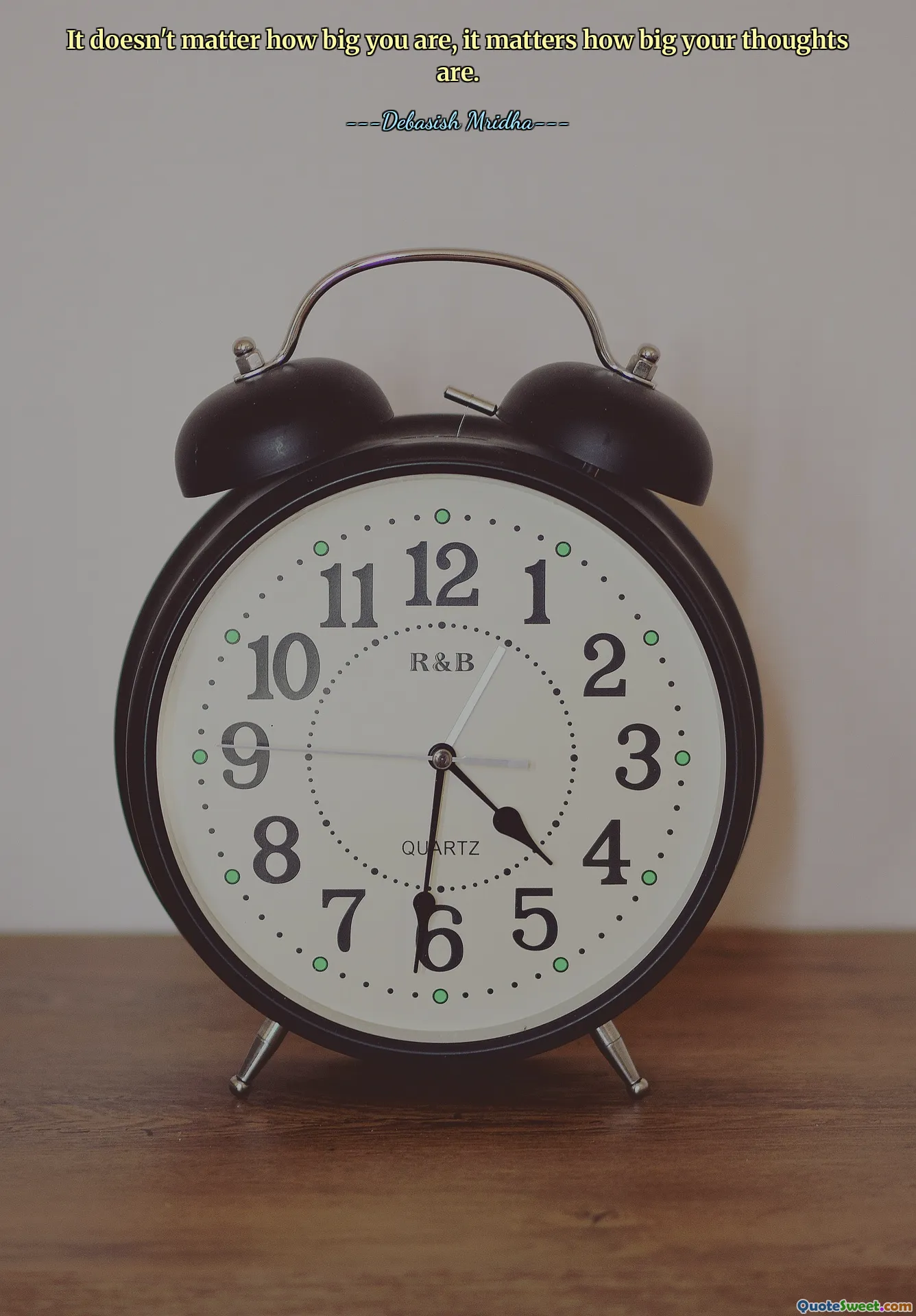 It doesn't matter how big you are, it matters how big your thoughts are.