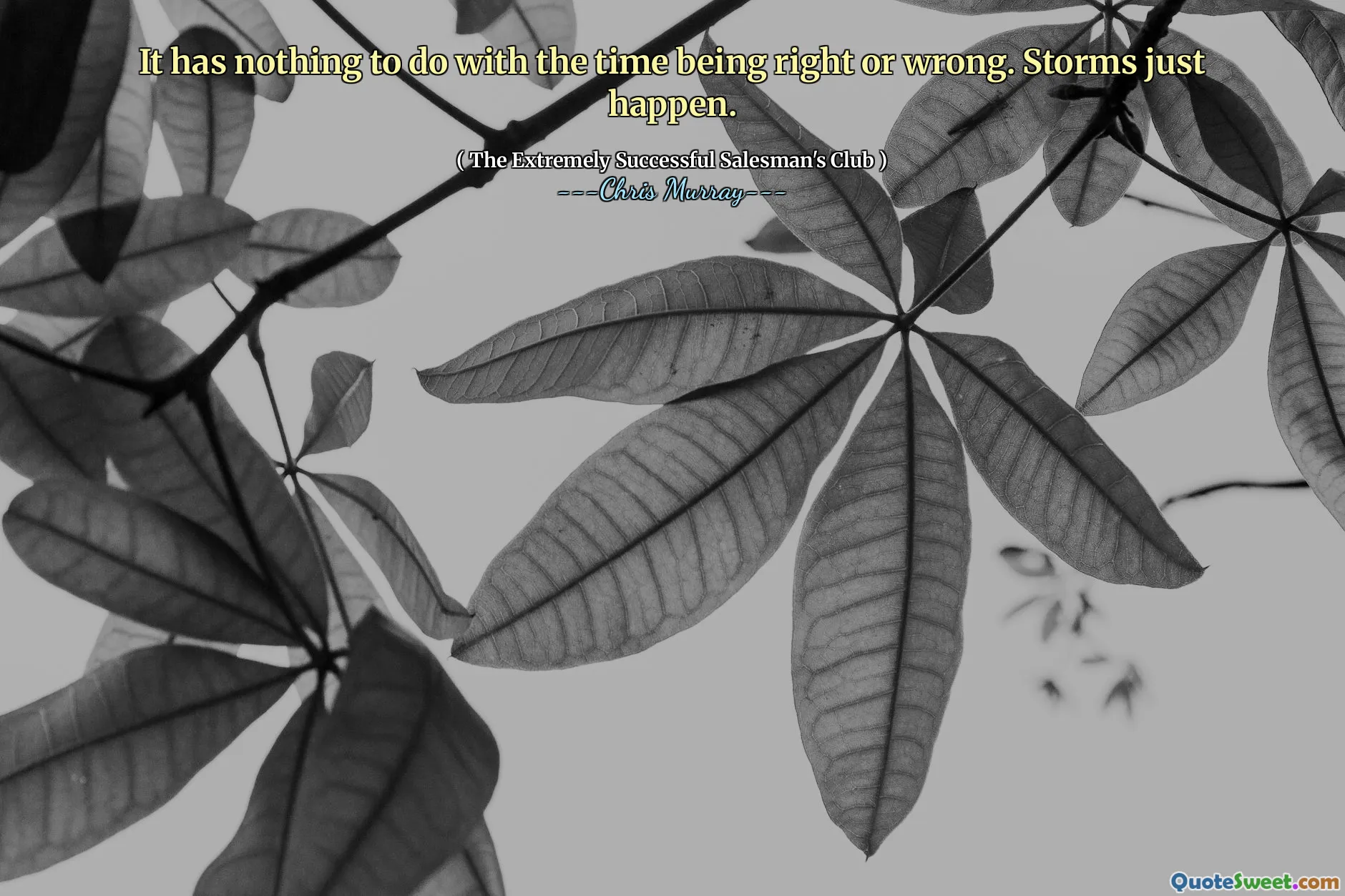 Nie ma to nic wspólnego z czasem, jaki jest dobry lub zły. Po prostu burze się zdarzają.