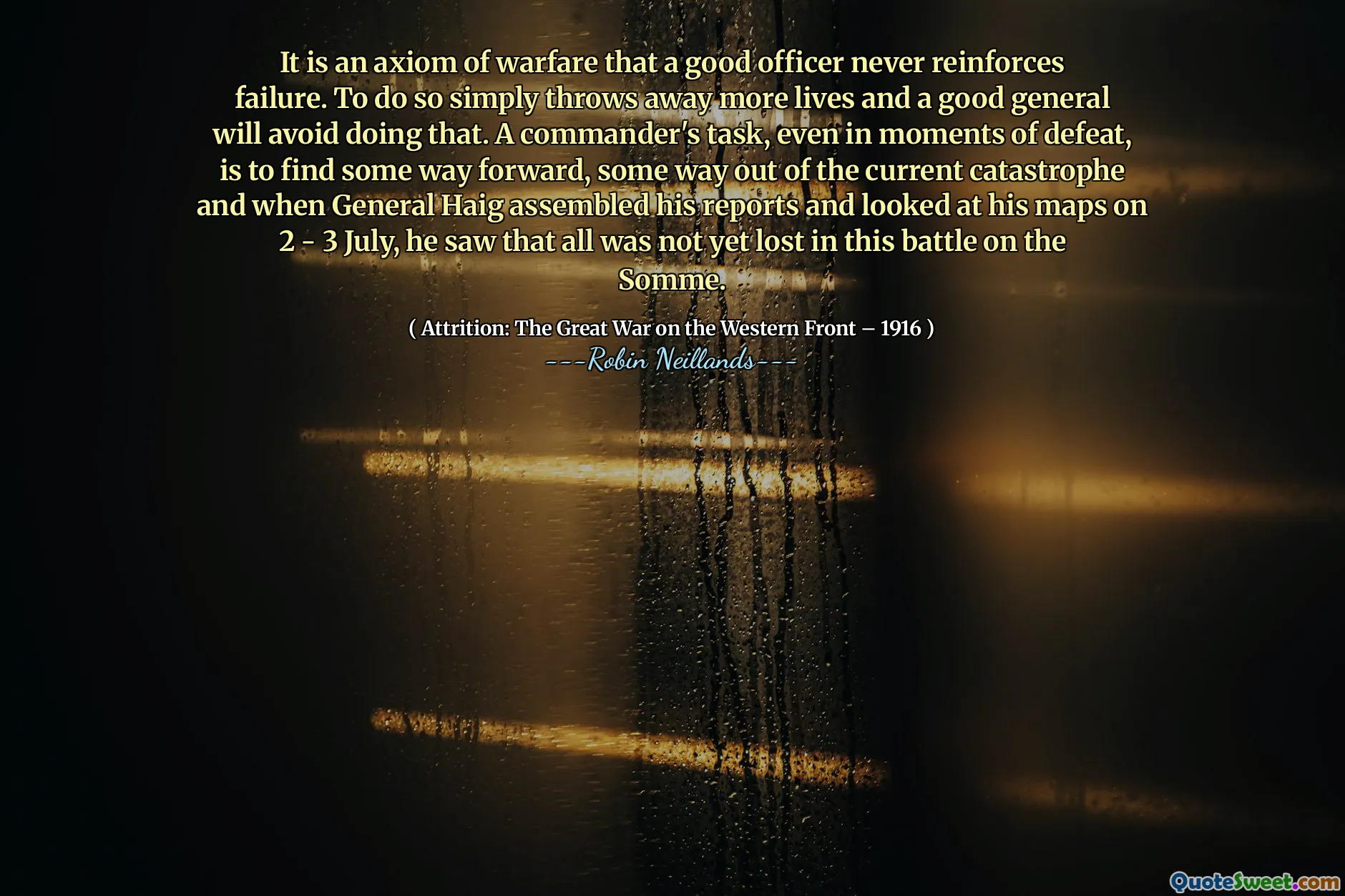 It is an axiom of warfare that a good officer never reinforces failure. To do so simply throws away more lives and a good general will avoid doing that. A commander's task, even in moments of defeat, is to find some way forward, some way out of the current catastrophe and when General Haig assembled his reports and looked at his maps on 2 - 3 July, he saw that all was not yet lost in this battle on the Somme.