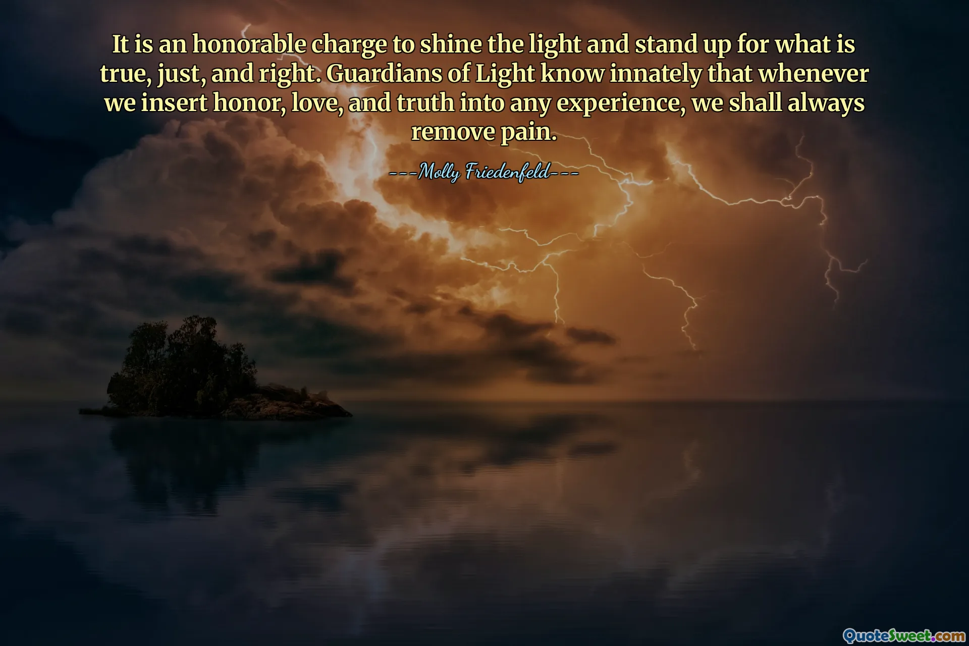 It is an honorable charge to shine the light and stand up for what is true, just, and right. Guardians of Light know innately that whenever we insert honor, love, and truth into any experience, we shall always remove pain.