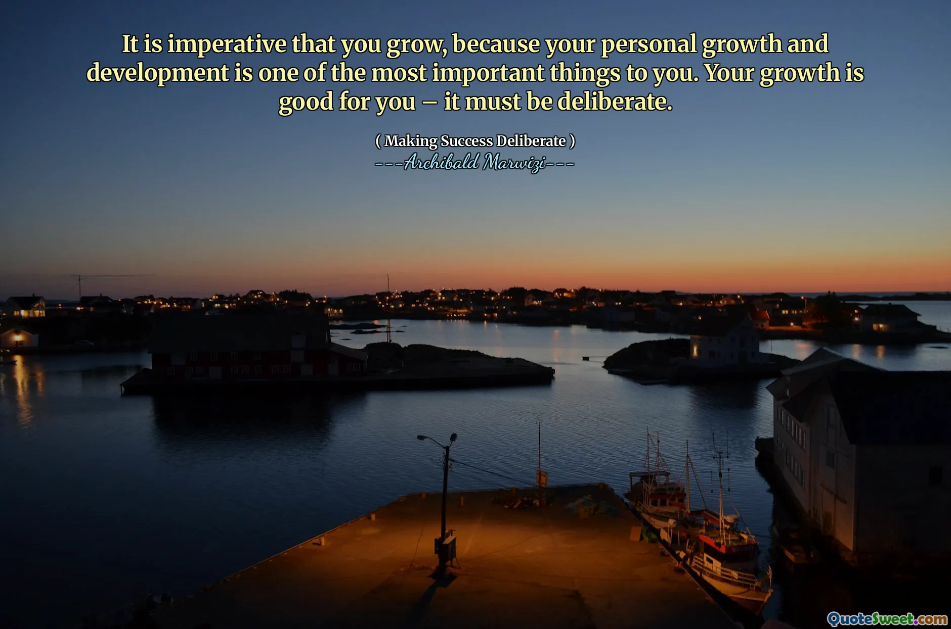 It is imperative that you grow, because your personal growth and development is one of the most important things to you. Your growth is good for you – it must be deliberate.