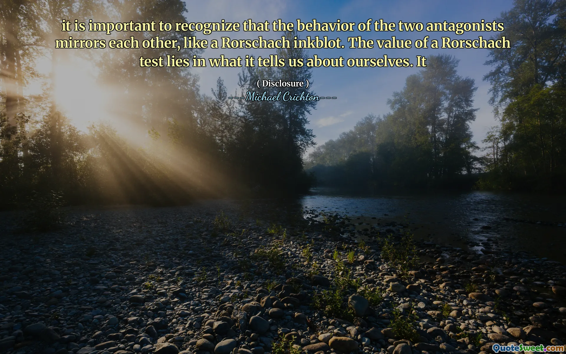 Este important să recunoaștem că comportamentul celor doi antagoniști se oglindește reciproc, ca un Rorschach Inkblot. Valoarea unui test Rorschach constă în ceea ce ne spune despre noi înșine. Ea