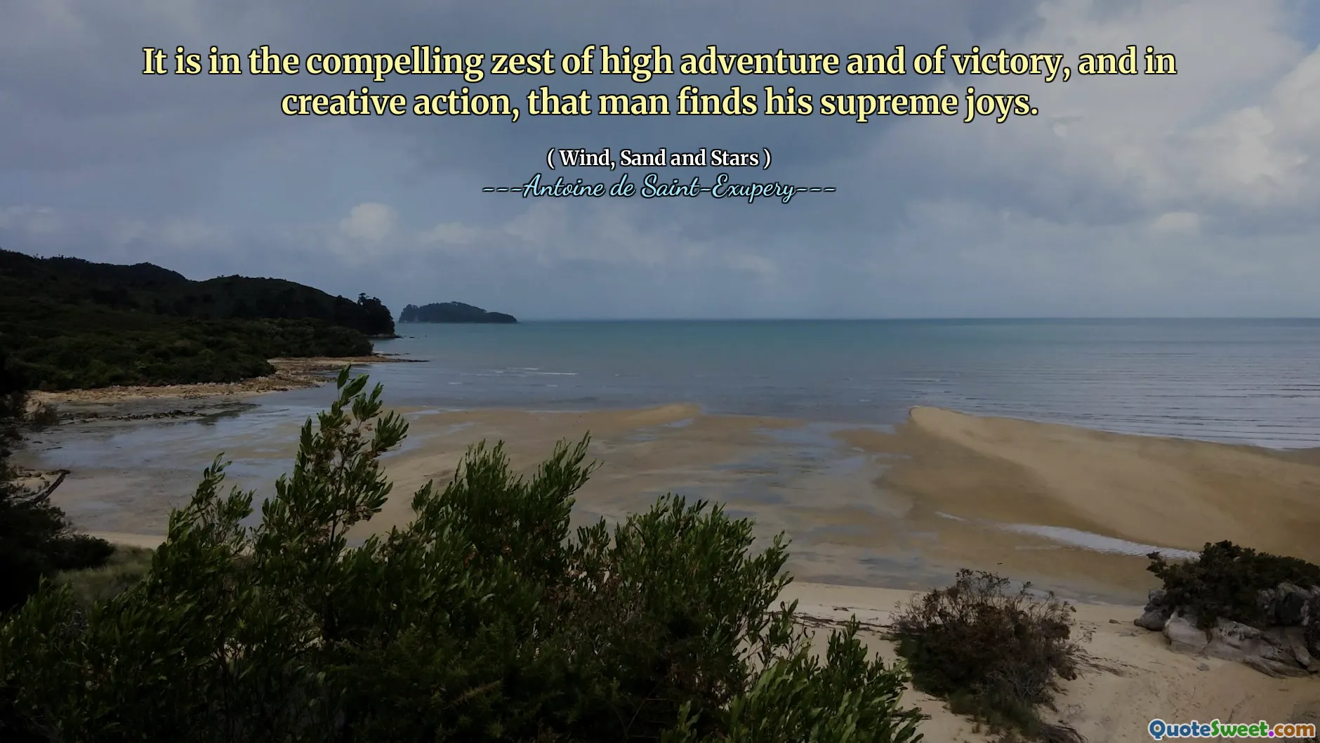It is in the compelling zest of high adventure and of victory, and in creative action, that man finds his supreme joys.