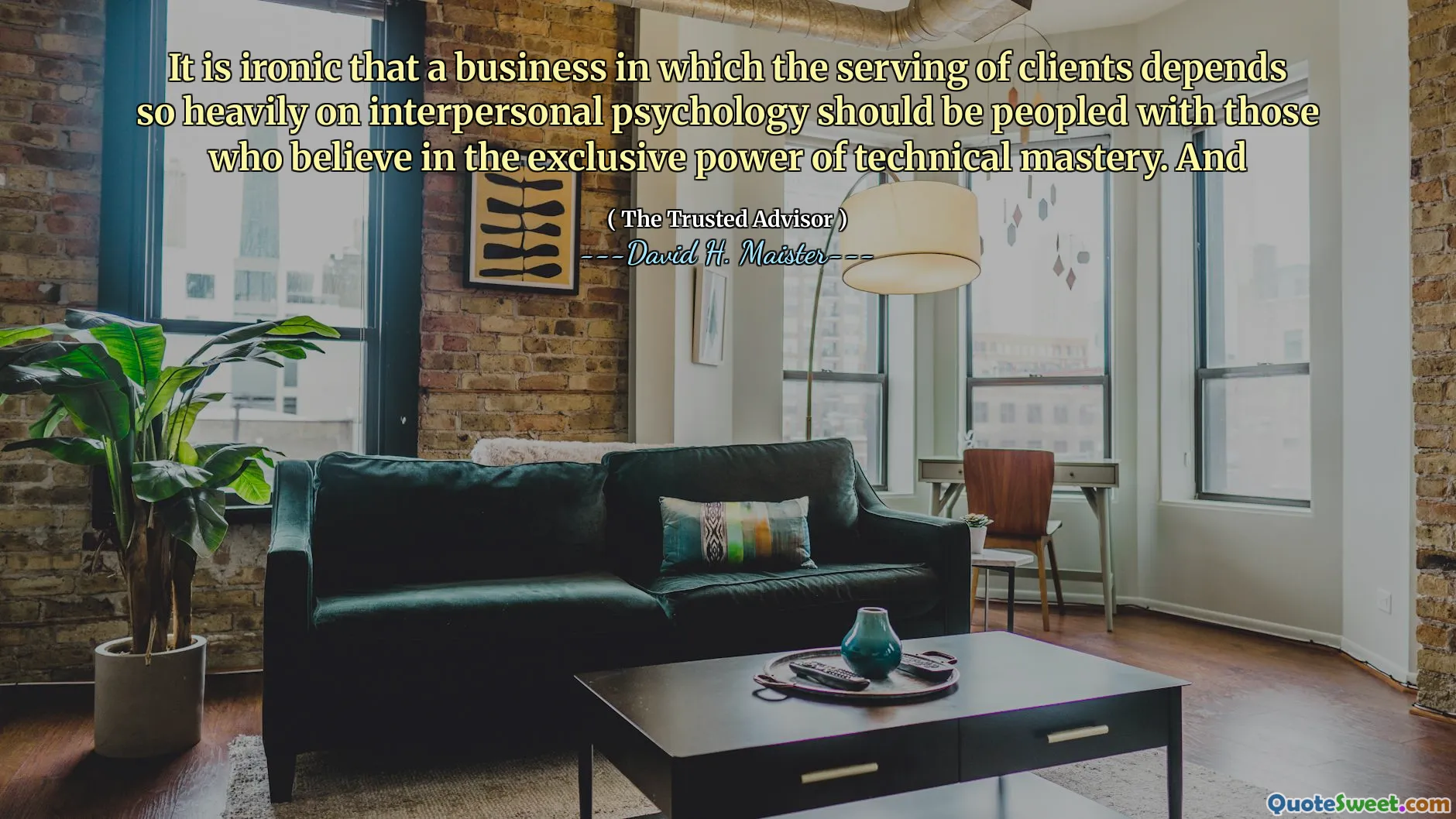 यह विडंबना है कि एक ऐसा व्यवसाय जिसमें ग्राहकों की सेवारत पारस्परिक मनोविज्ञान पर बहुत अधिक निर्भर करता है, को उन लोगों के साथ रखा जाना चाहिए जो तकनीकी महारत की अनन्य शक्ति में विश्वास करते हैं। और