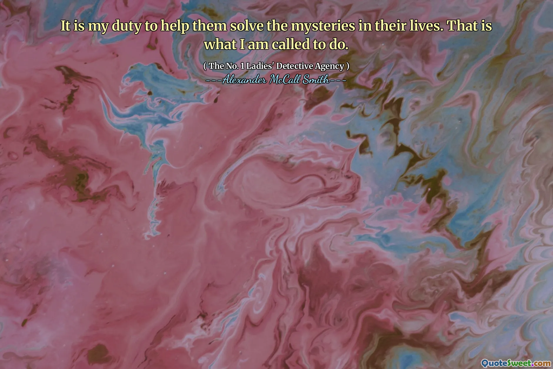 Adalah tugas saya untuk membantu mereka memecahkan misteri dalam hidup mereka. Itulah yang harus saya lakukan.