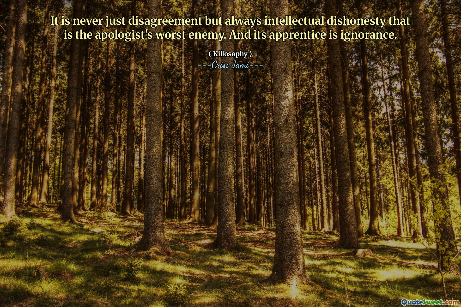 It is never just disagreement but always intellectual dishonesty that is the apologist's worst enemy. And its apprentice is ignorance.