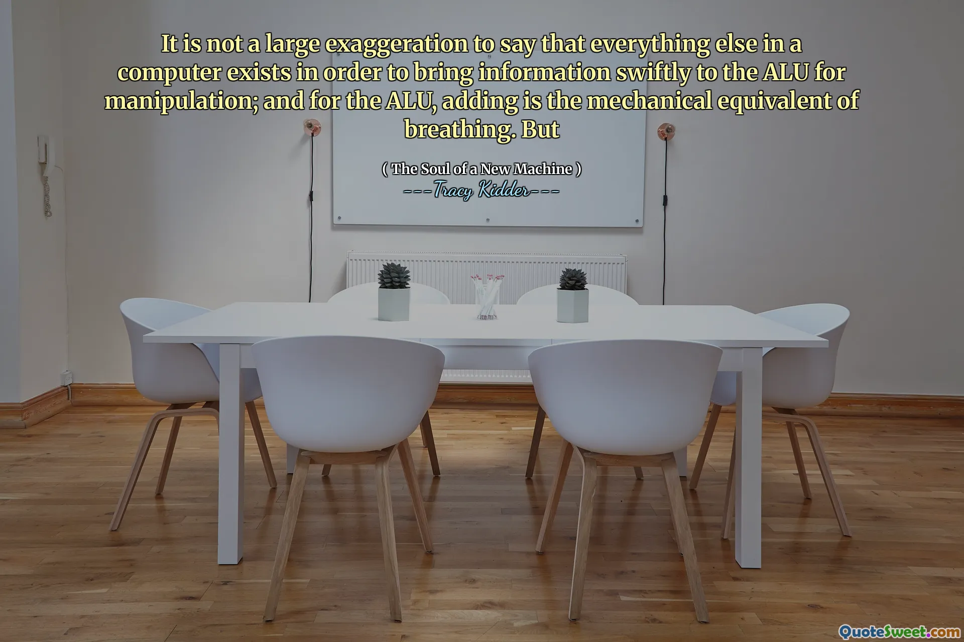 დიდი გაზვიადება არ არის იმის თქმა, რომ კომპიუტერში ყველაფერი დანარჩენი არსებობს იმისათვის, რომ სწრაფად მიიტანონ ინფორმაცია ALU– ში მანიპულირებისთვის; და ALU- სთვის, დამატება სუნთქვის მექანიკური ეკვივალენტია. მაგრამ