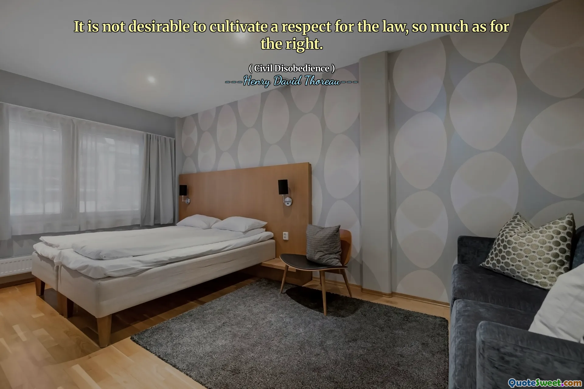 It is not desirable to cultivate a respect for the law, so much as for the right.