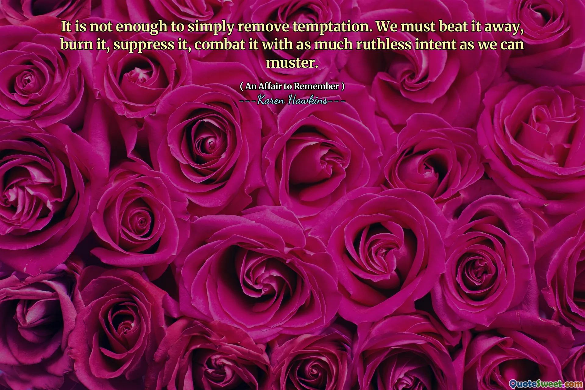 It is not enough to simply remove temptation. We must beat it away, burn it, suppress it, combat it with as much ruthless intent as we can muster.