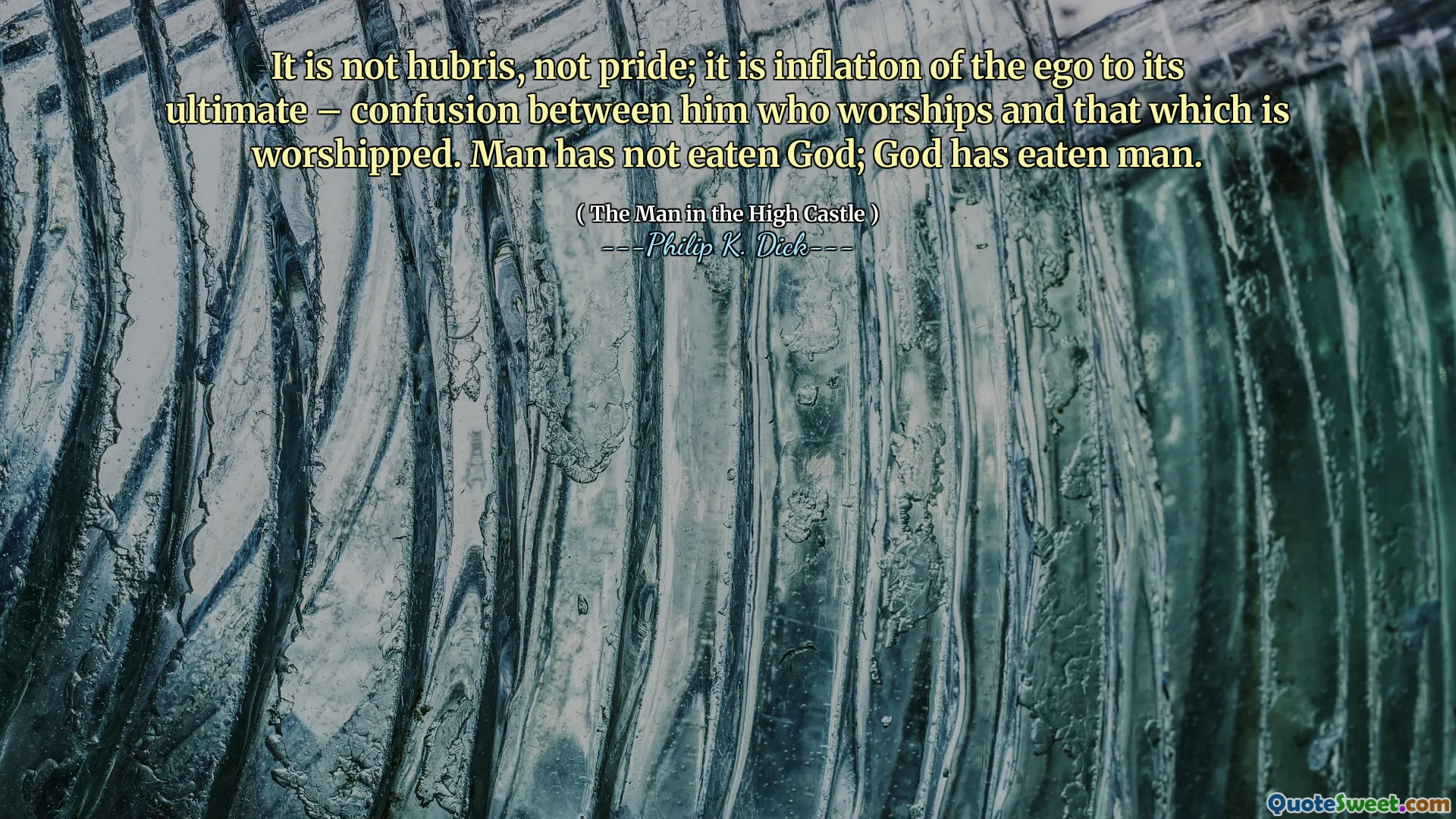 Não é arrogante, não orgulho; É a inflação do ego à sua melhor confusão entre aqueles que adora e o que é adorado. O homem não comeu Deus; Deus comeu homem.