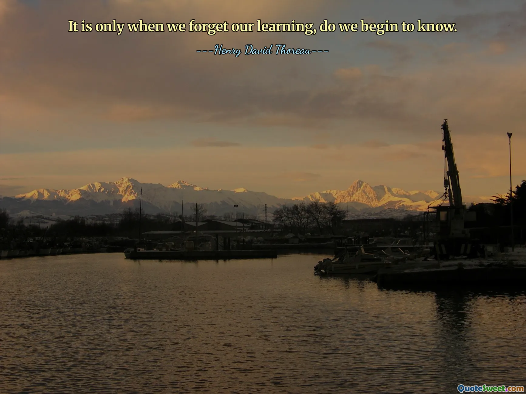 It is only when we forget our learning, do we begin to know.