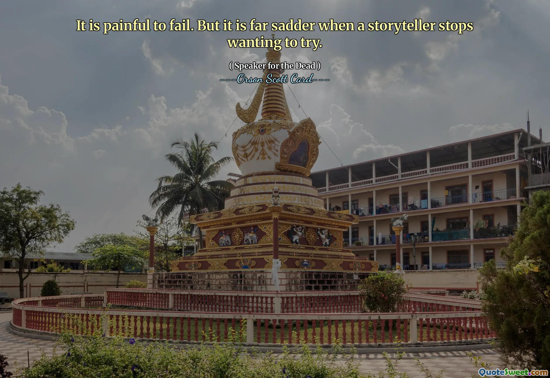 It is painful to fail. But it is far sadder when a storyteller stops wanting to try.