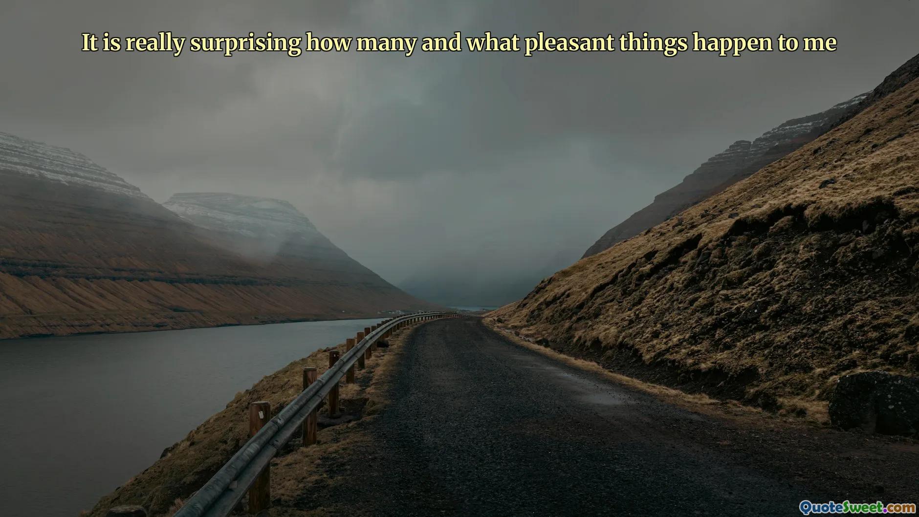 It is really surprising how many and what pleasant things happen to me