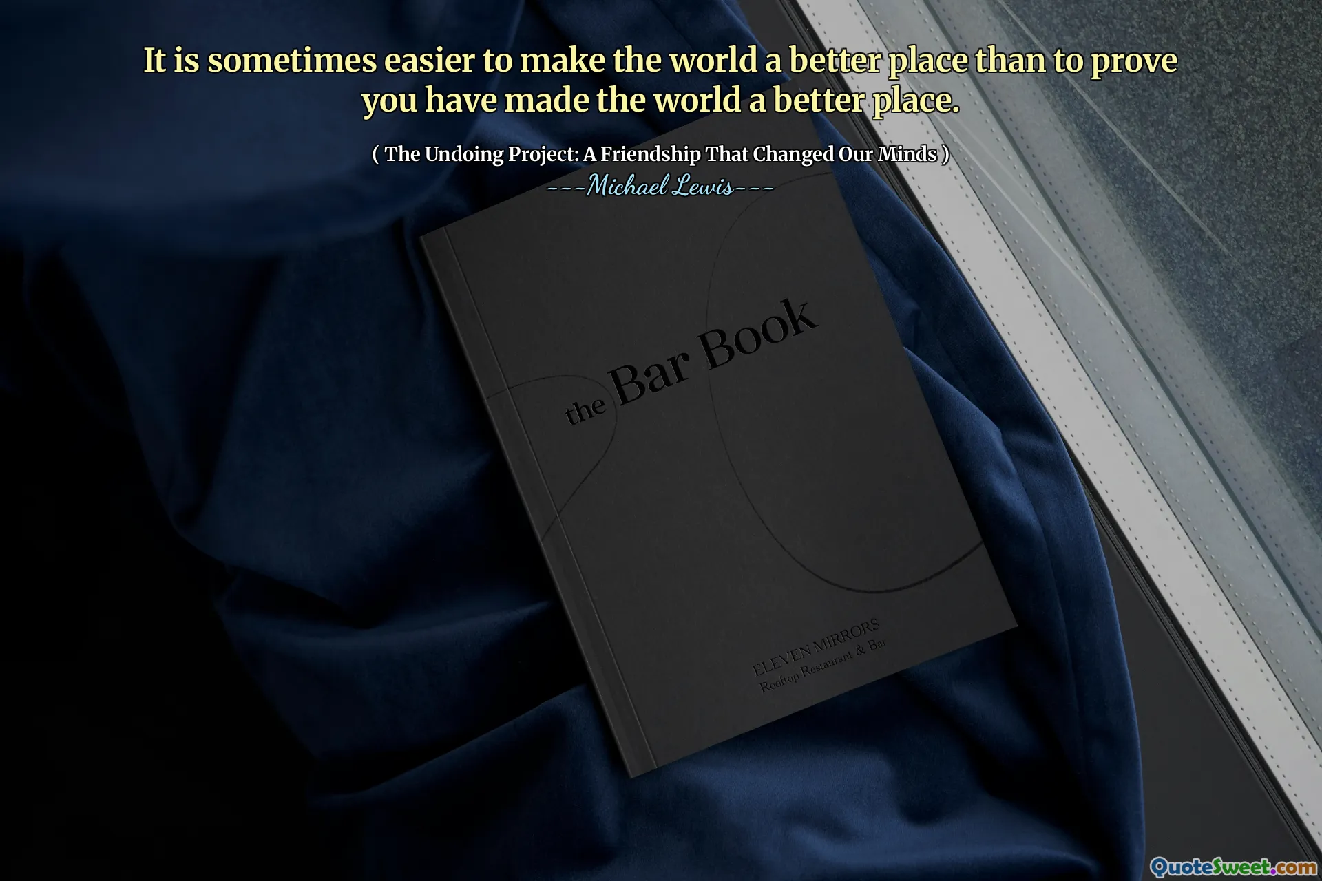 من الأسهل في بعض الأحيان أن تجعل العالم مكانًا أفضل من إثبات أنك جعلت العالم مكانًا أفضل.