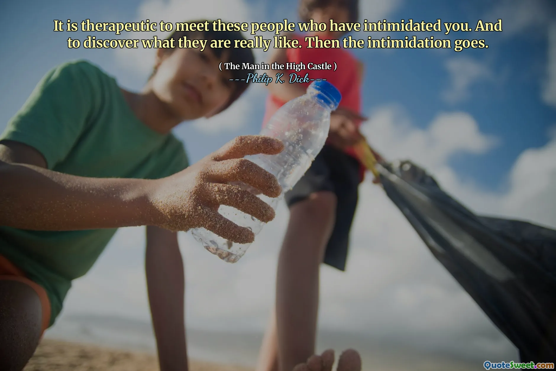 Đó là liệu pháp để gặp những người đã đe dọa bạn. Và để khám phá những gì họ thực sự thích. Sau đó, sự đe dọa đi.