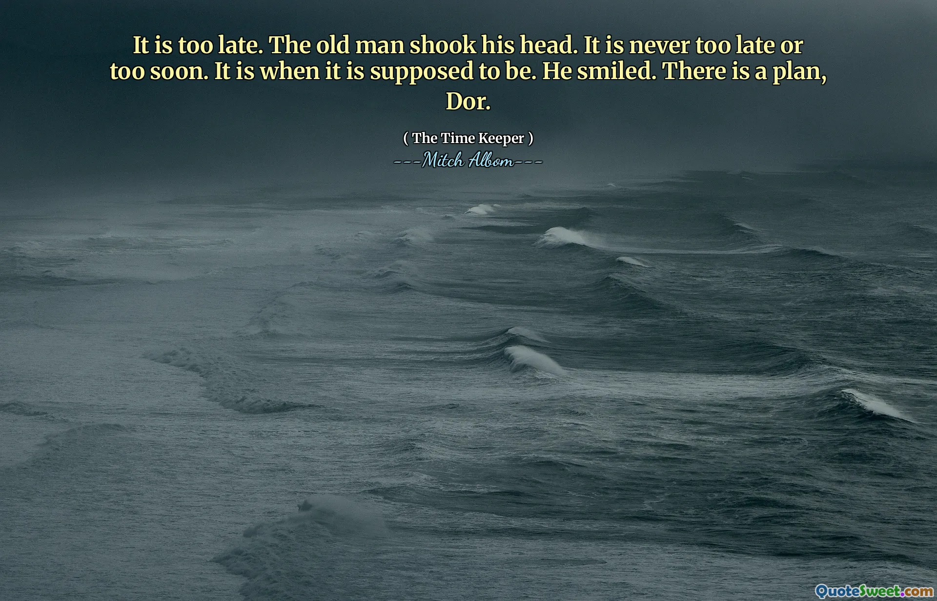 لقد فات الأوان. هز الرجل العجوز رأسه. لم يفت الأوان بعد أو في وقت قريب جدًا. إنه عندما يكون من المفترض أن يكون. ابتسم. هناك خطة ، دور.