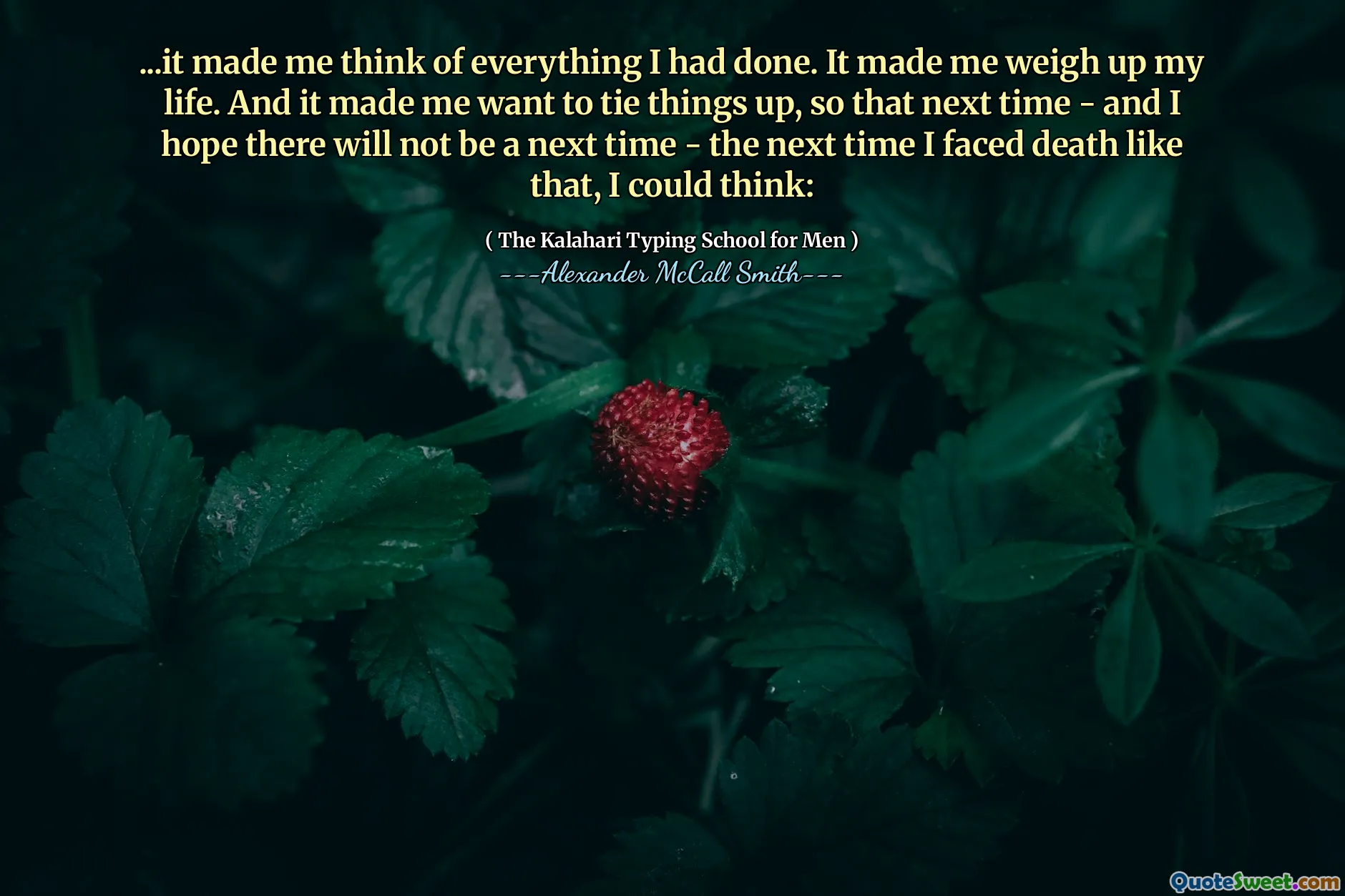 ... Cela m'a fait penser à tout ce que j'avais fait. Cela m'a fait peser ma vie. Et cela m'a donné envie de lier les choses, de sorte que la prochaine fois - et j'espère qu'il n'y aura pas de prochaine fois - la prochaine fois que je ferai face à la mort comme ça, je pourrais penser:
