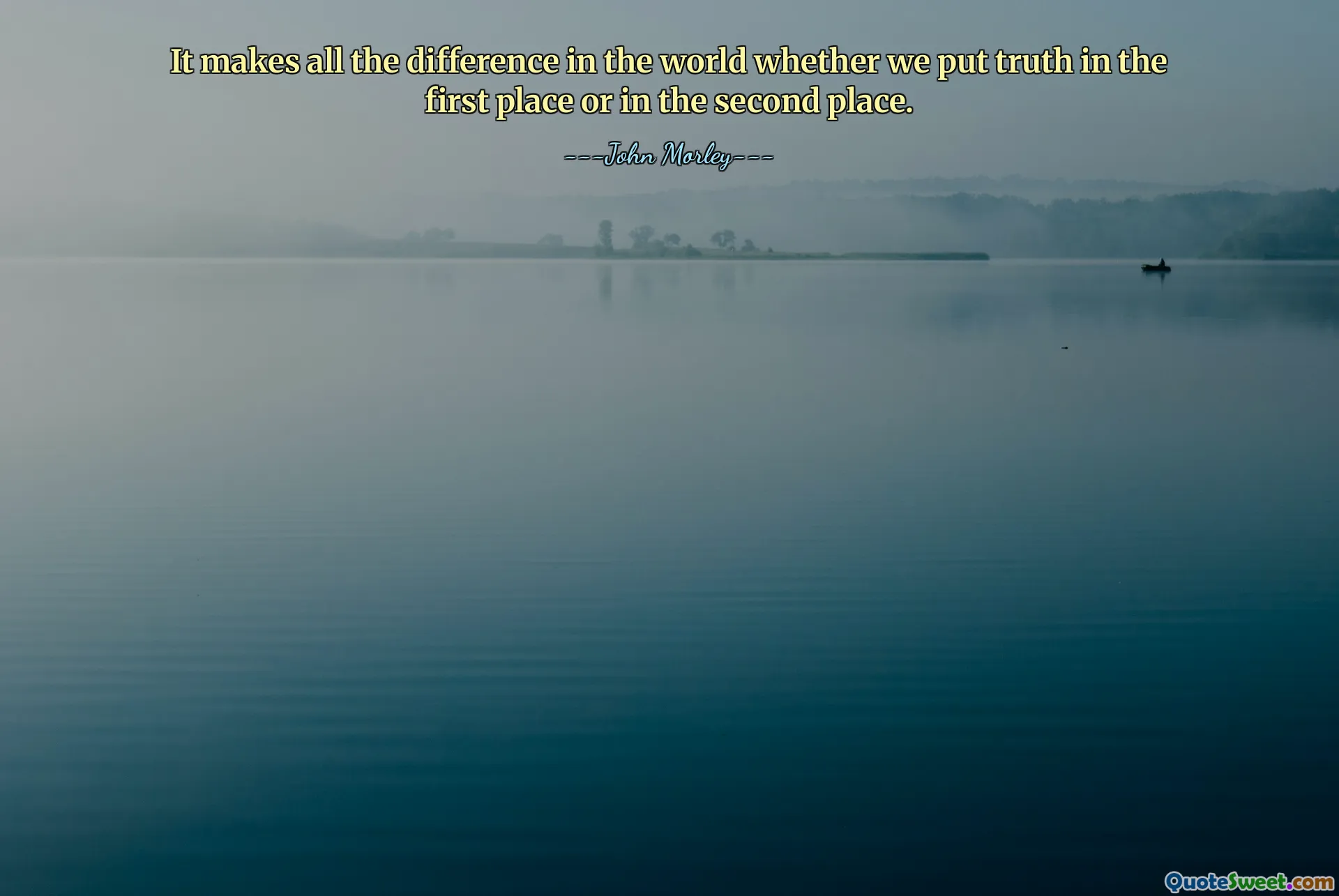 It makes all the difference in the world whether we put truth in the first place or in the second place.