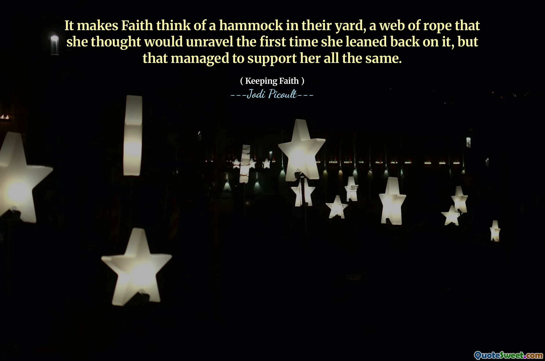 It makes Faith think of a hammock in their yard, a web of rope that she thought would unravel the first time she leaned back on it, but that managed to support her all the same.