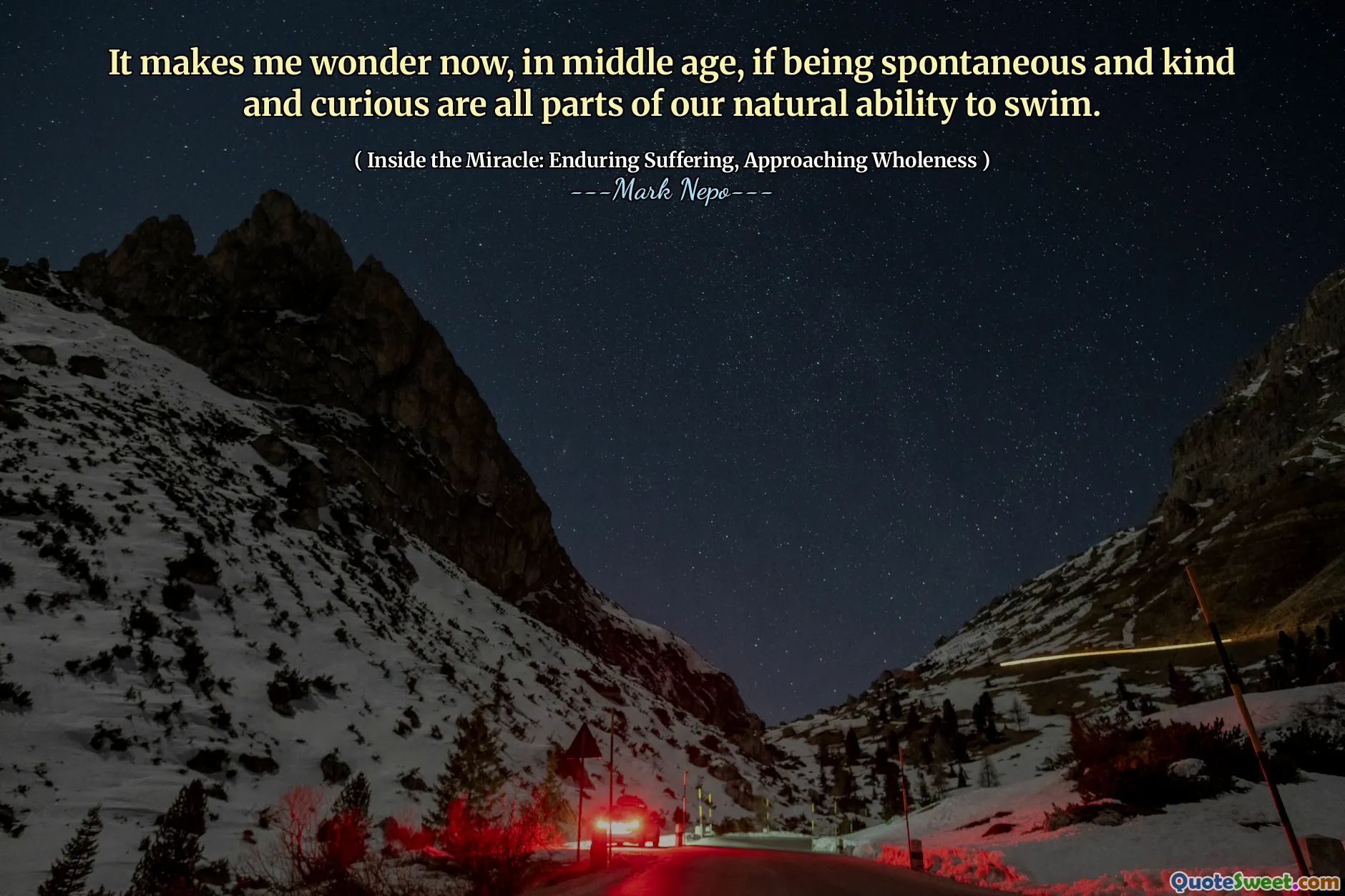 It makes me wonder now, in middle age, if being spontaneous and kind and curious are all parts of our natural ability to swim.