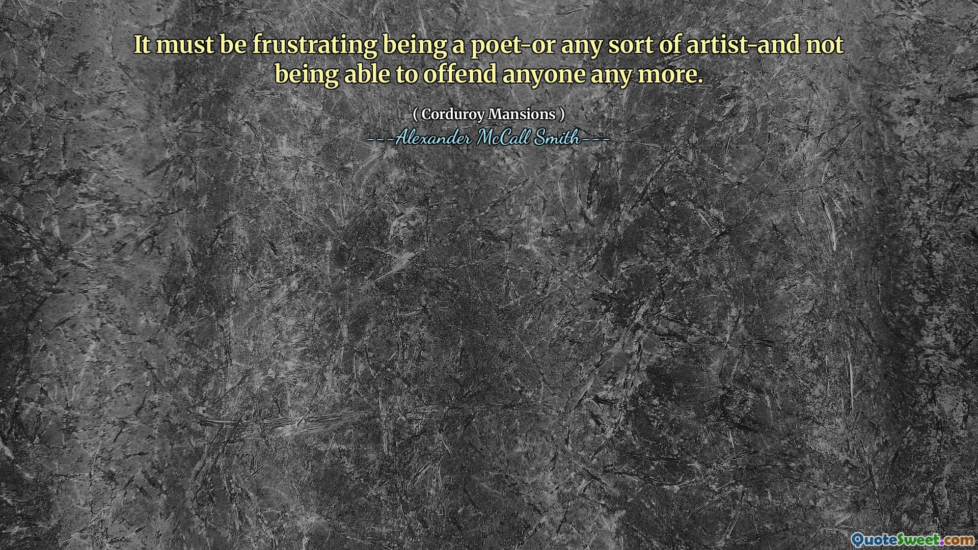 Bir şair ya da herhangi bir sanatçı olmak sinir bozucu olmalı ve artık kimseyi rahatsız edememek.