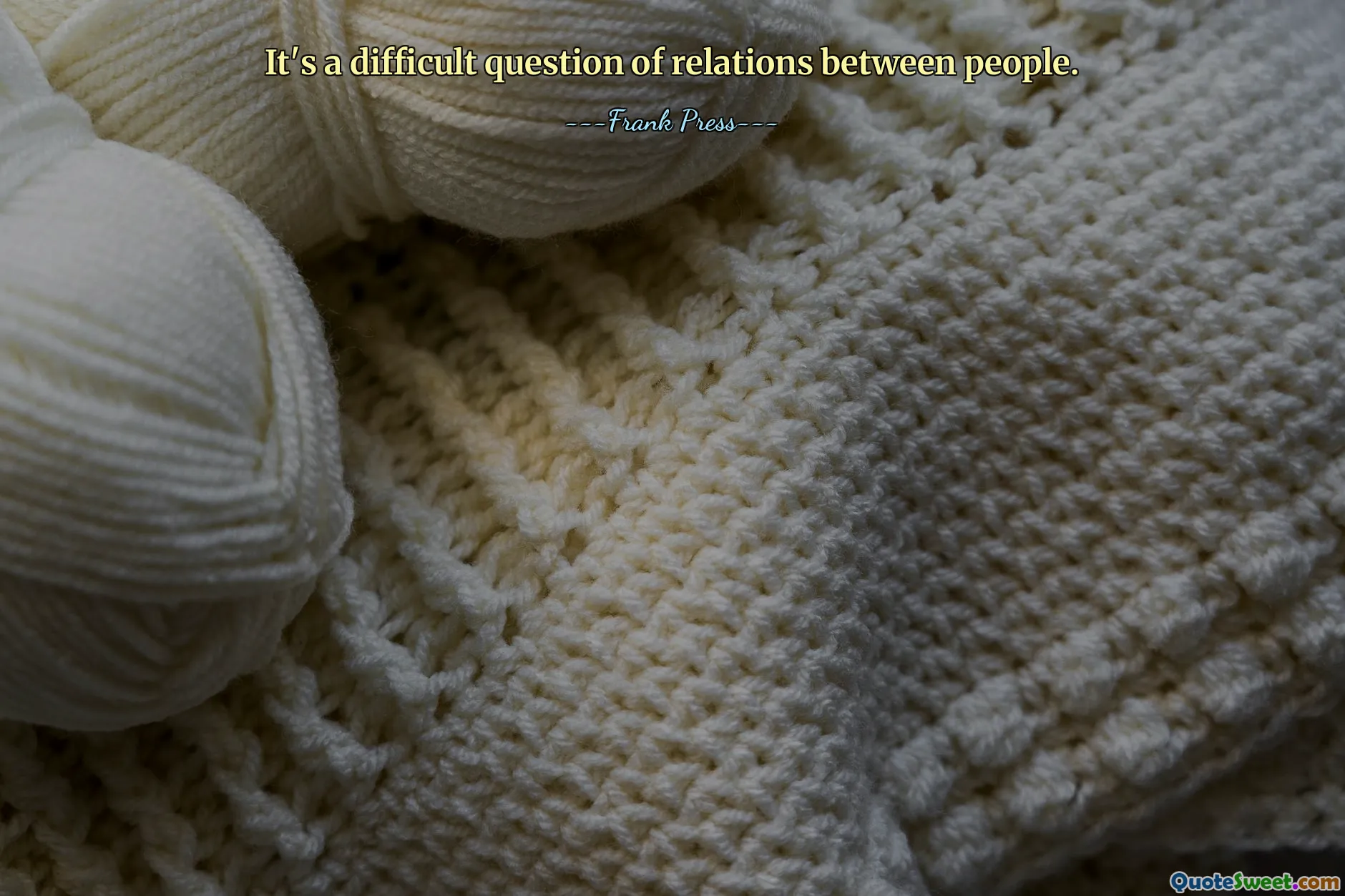 It's a difficult question of relations between people.