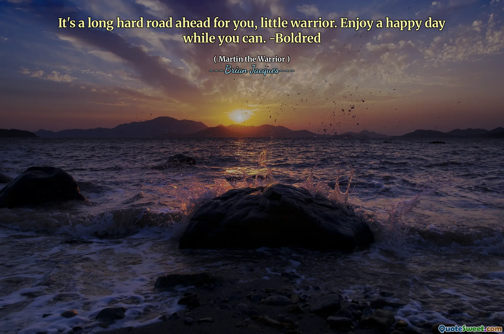 It's a long hard road ahead for you, little warrior. Enjoy a happy day while you can. -Boldred