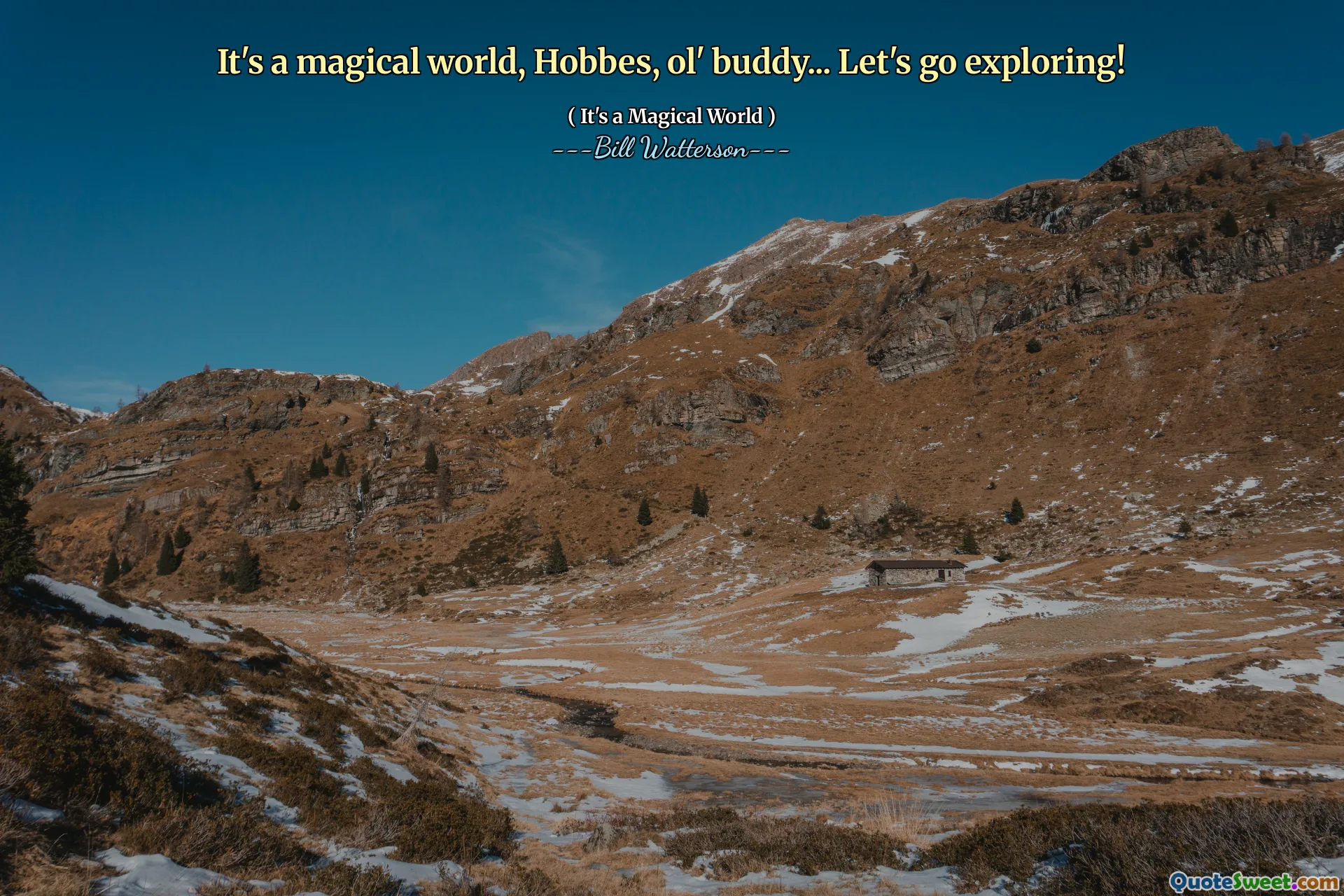 It's a magical world, Hobbes, ol' buddy... Let's go exploring!