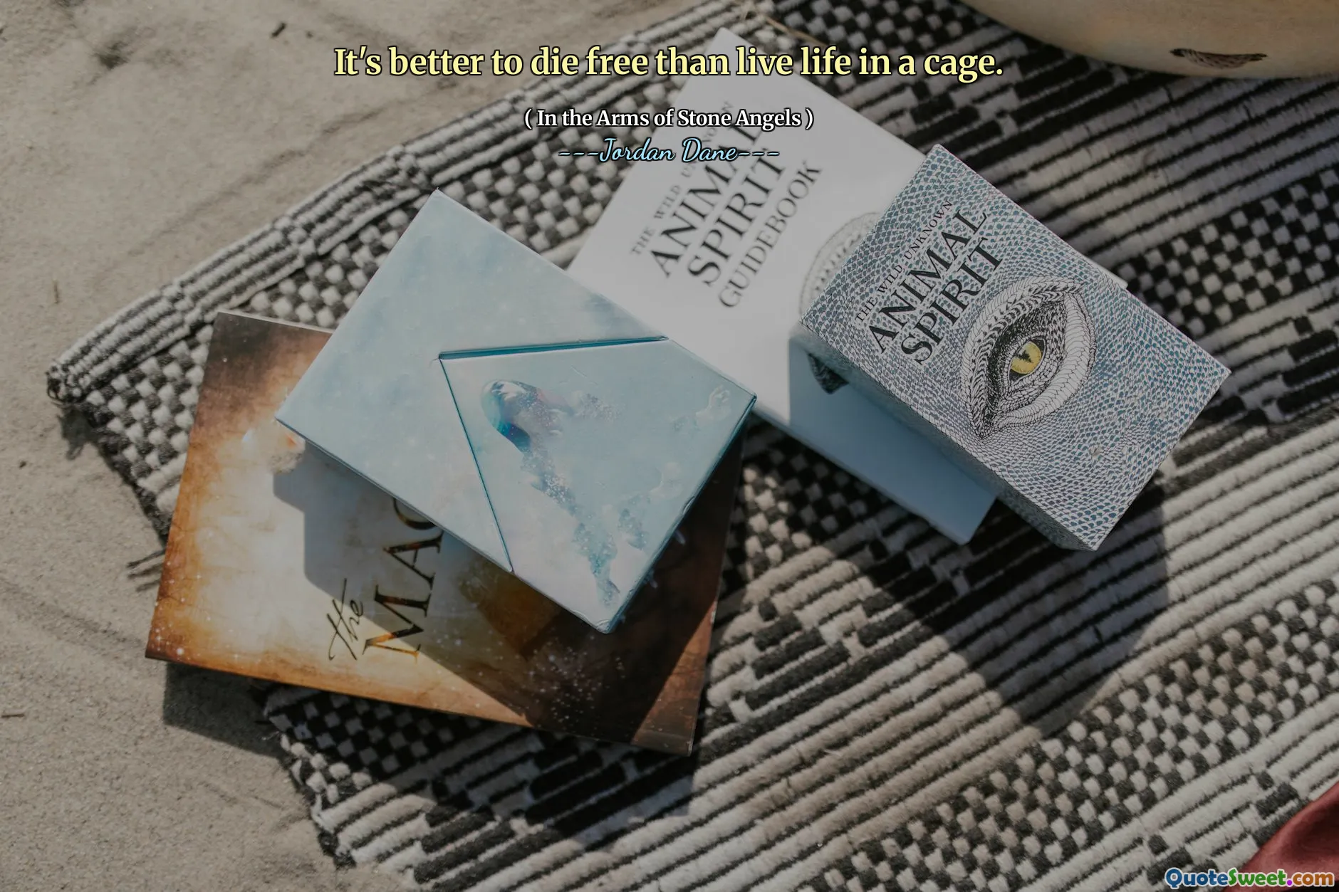 It's better to die free than live life in a cage.