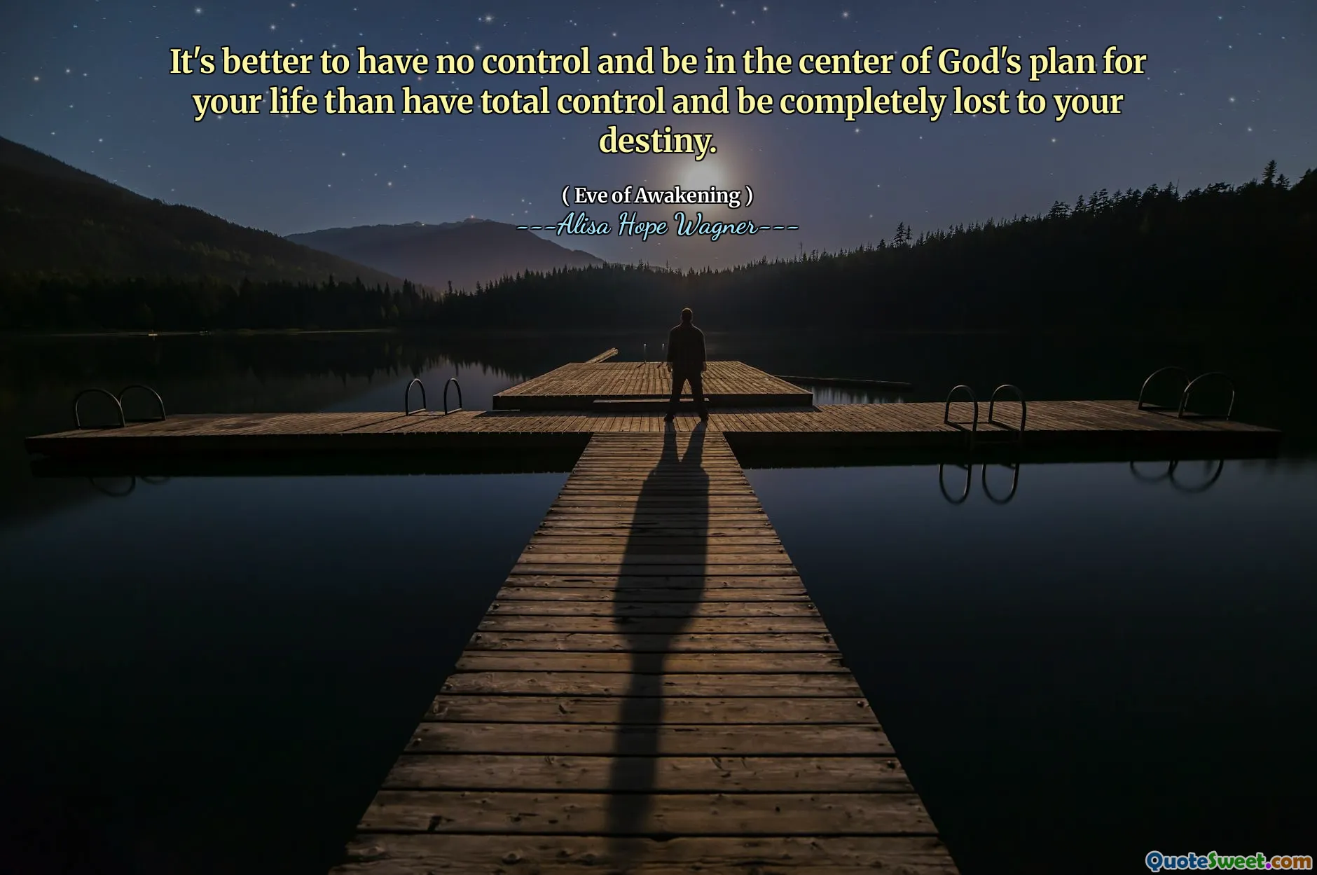 It's better to have no control and be in the center of God's plan for your life than have total control and be completely lost to your destiny.
