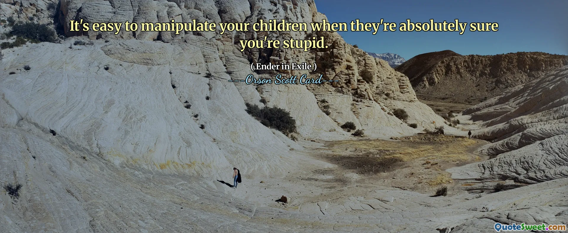Este ușor să-ți manipulezi copiii când sunt absolut siguri că ești prost.