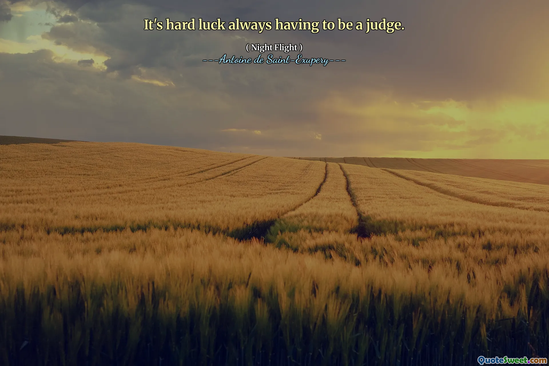 It's hard luck always having to be a judge.
