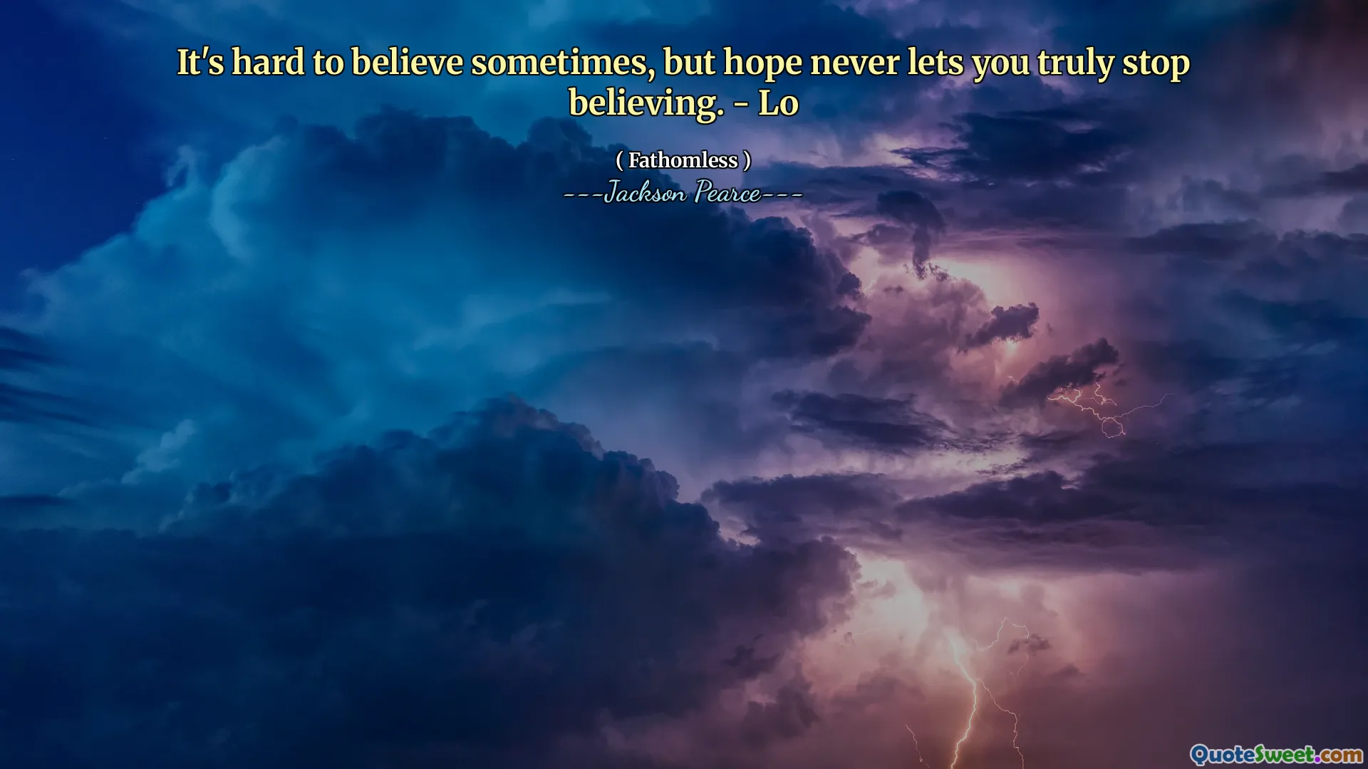 It's hard to believe sometimes, but hope never lets you truly stop believing. - Lo