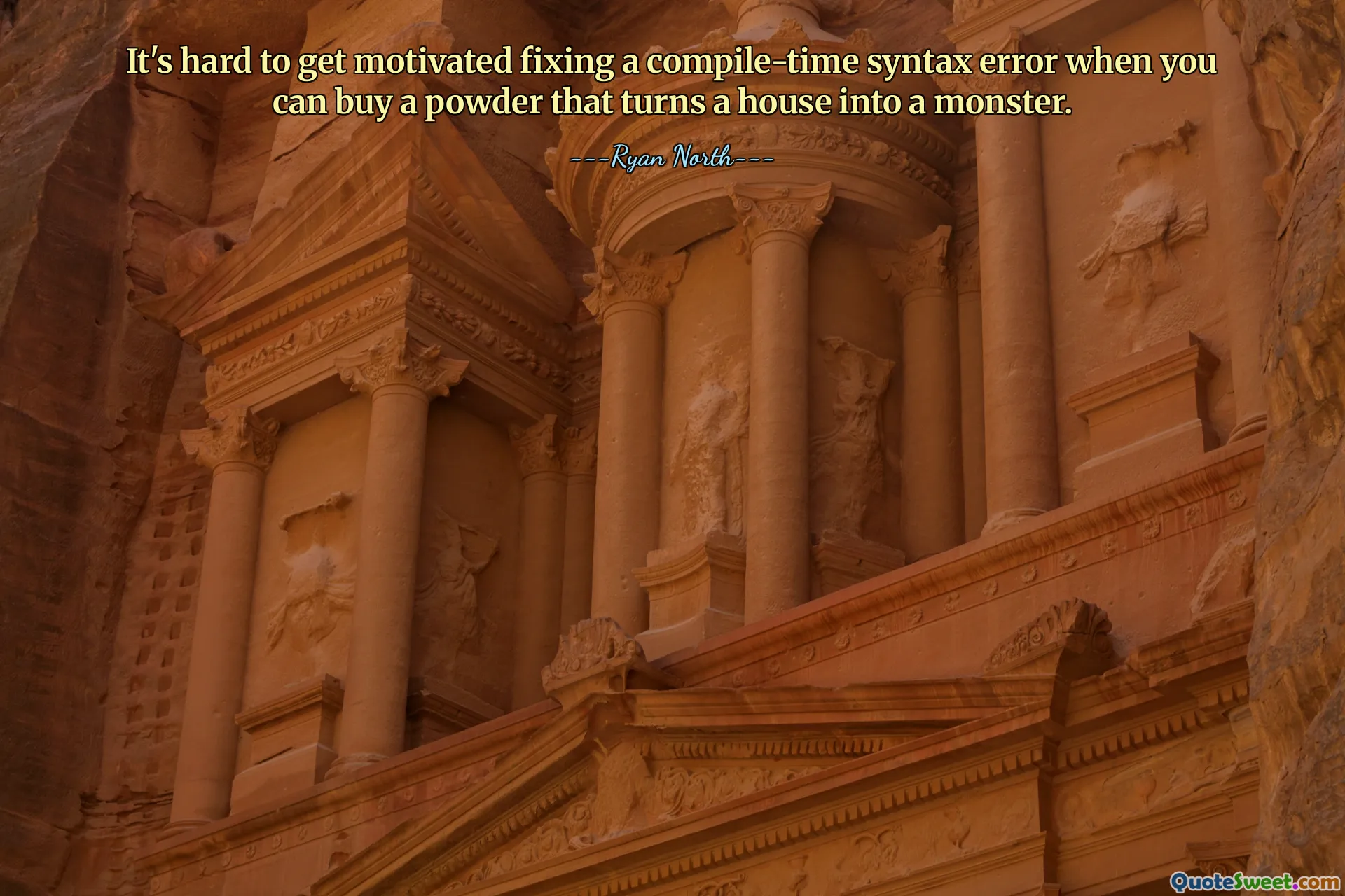 It's hard to get motivated fixing a compile-time syntax error when you can buy a powder that turns a house into a monster.