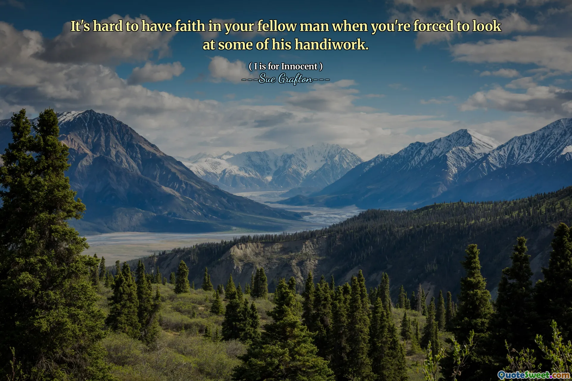 It's hard to have faith in your fellow man when you're forced to look at some of his handiwork.