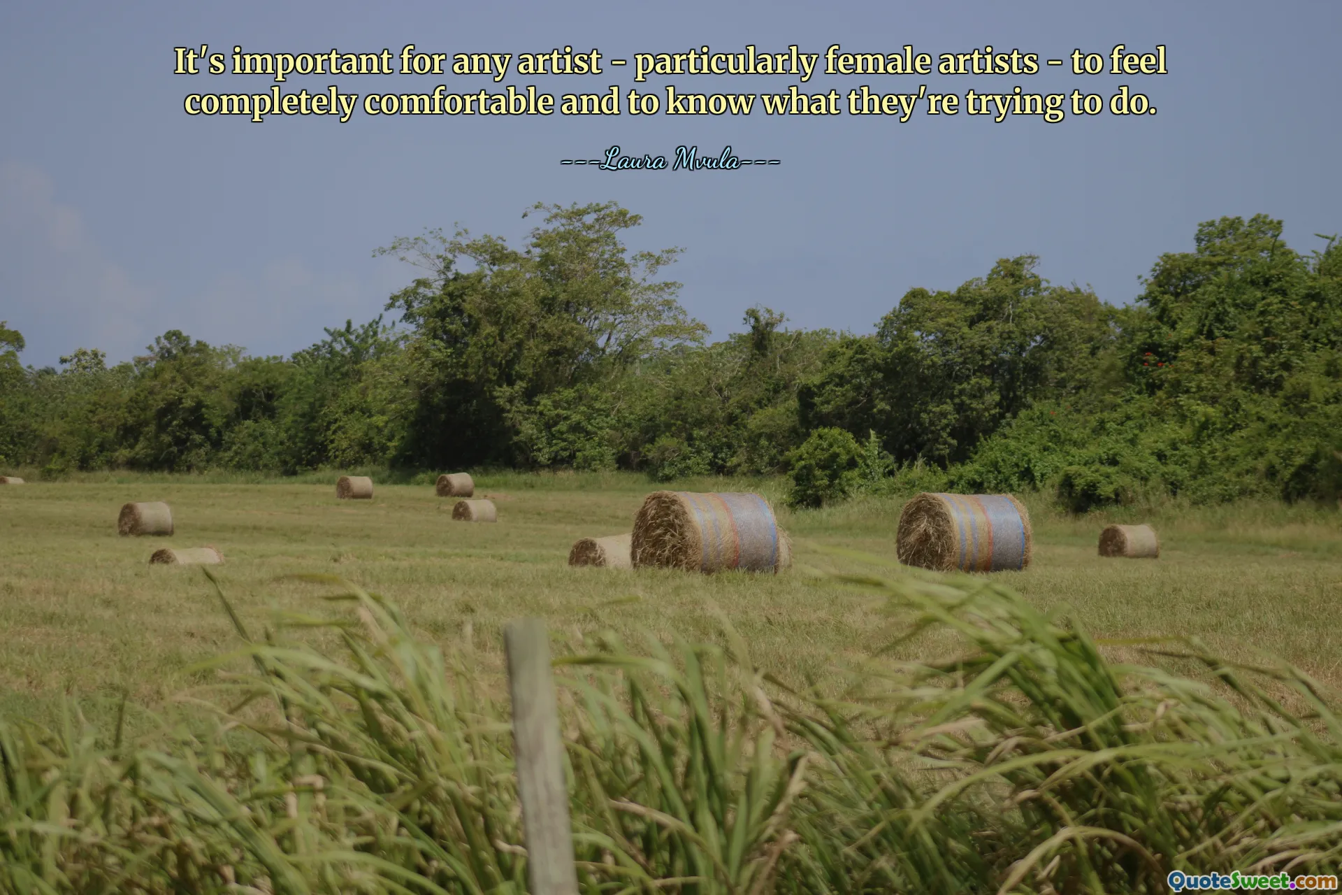 It's important for any artist - particularly female artists - to feel completely comfortable and to know what they're trying to do.