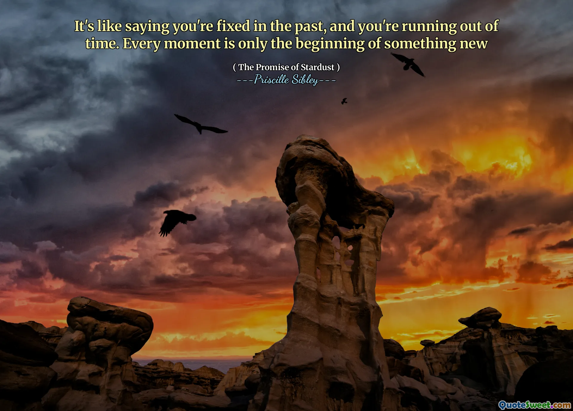 It's like saying you're fixed in the past, and you're running out of time. Every moment is only the beginning of something new