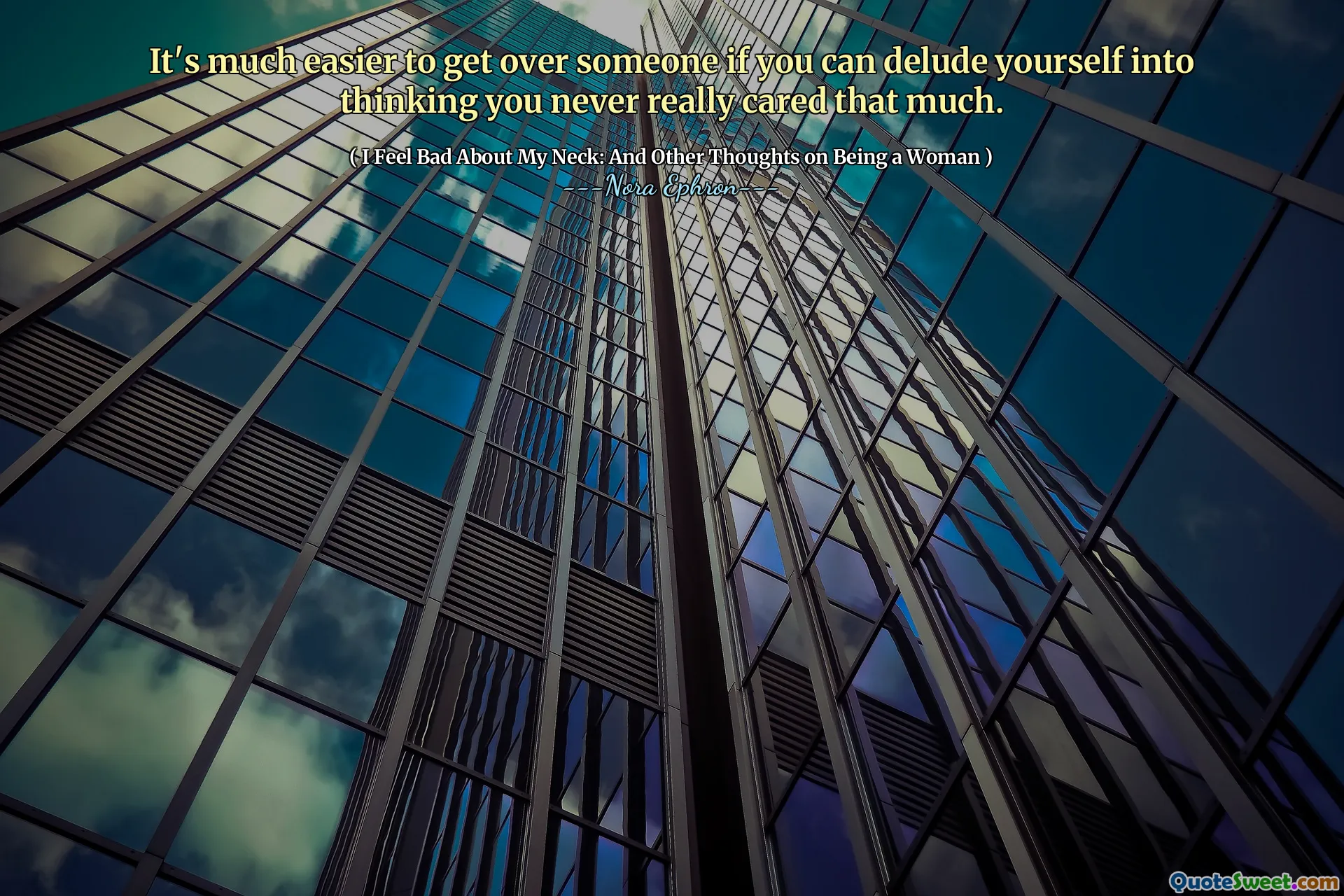 It's much easier to get over someone if you can delude yourself into thinking you never really cared that much.