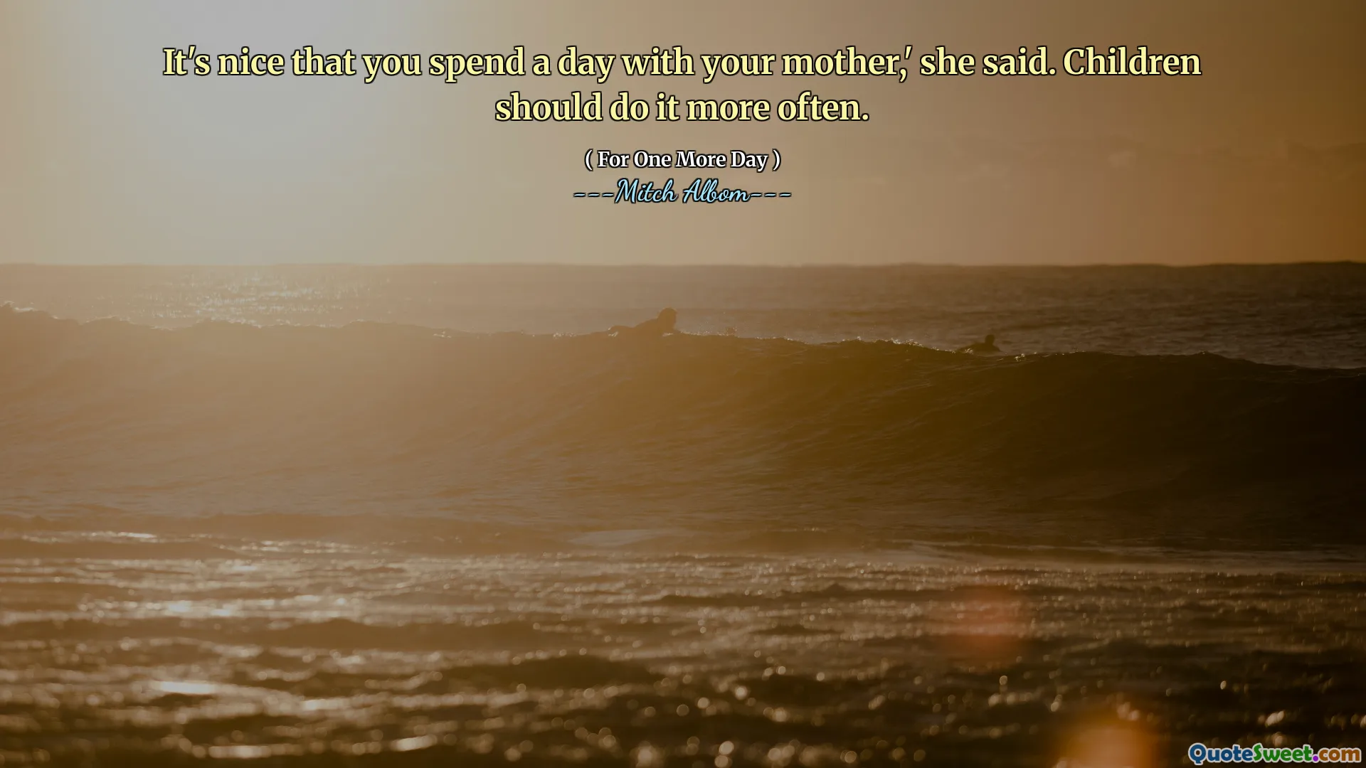 어머니와 하루를 보내는 것이 좋습니다. '라고 그녀는 말했습니다. 아이들은 더 자주해야합니다.