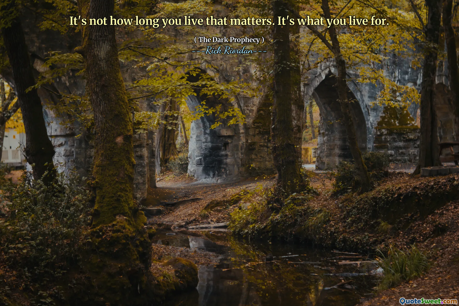 It's not how long you live that matters. It's what you live for.
