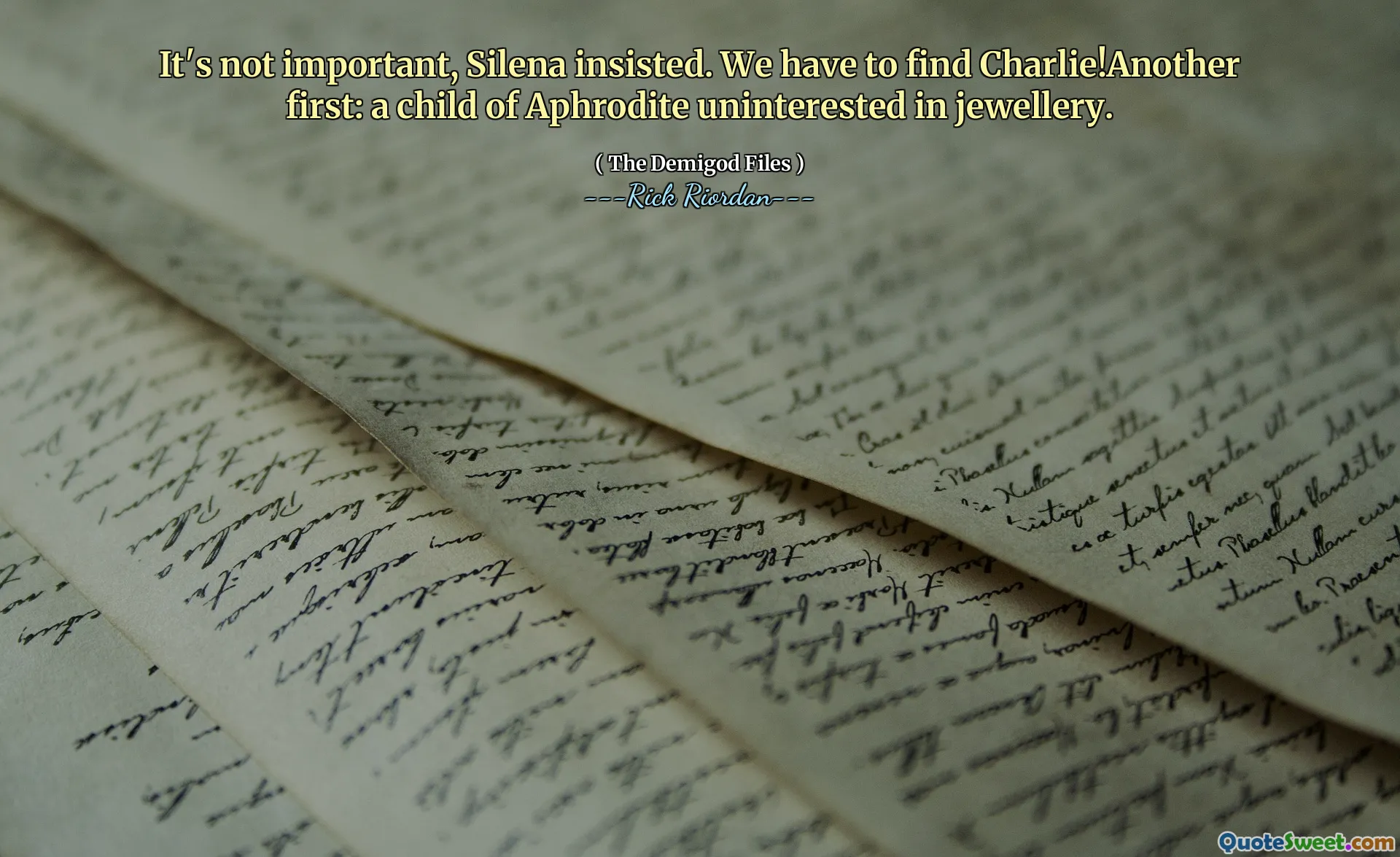 It's not important, Silena insisted. We have to find Charlie!Another first: a child of Aphrodite uninterested in jewellery.