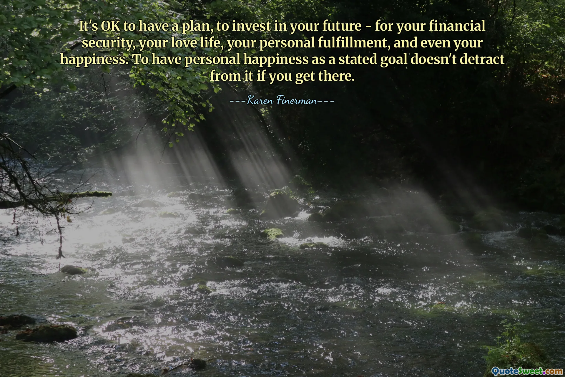 C'est bien d'avoir un plan, d'investir dans votre avenir - pour votre sécurité financière, votre vie amoureuse, votre épanouissement personnel et même votre bonheur. Avoir le bonheur personnel comme objectif déclaré n’enlève rien si vous y parvenez.