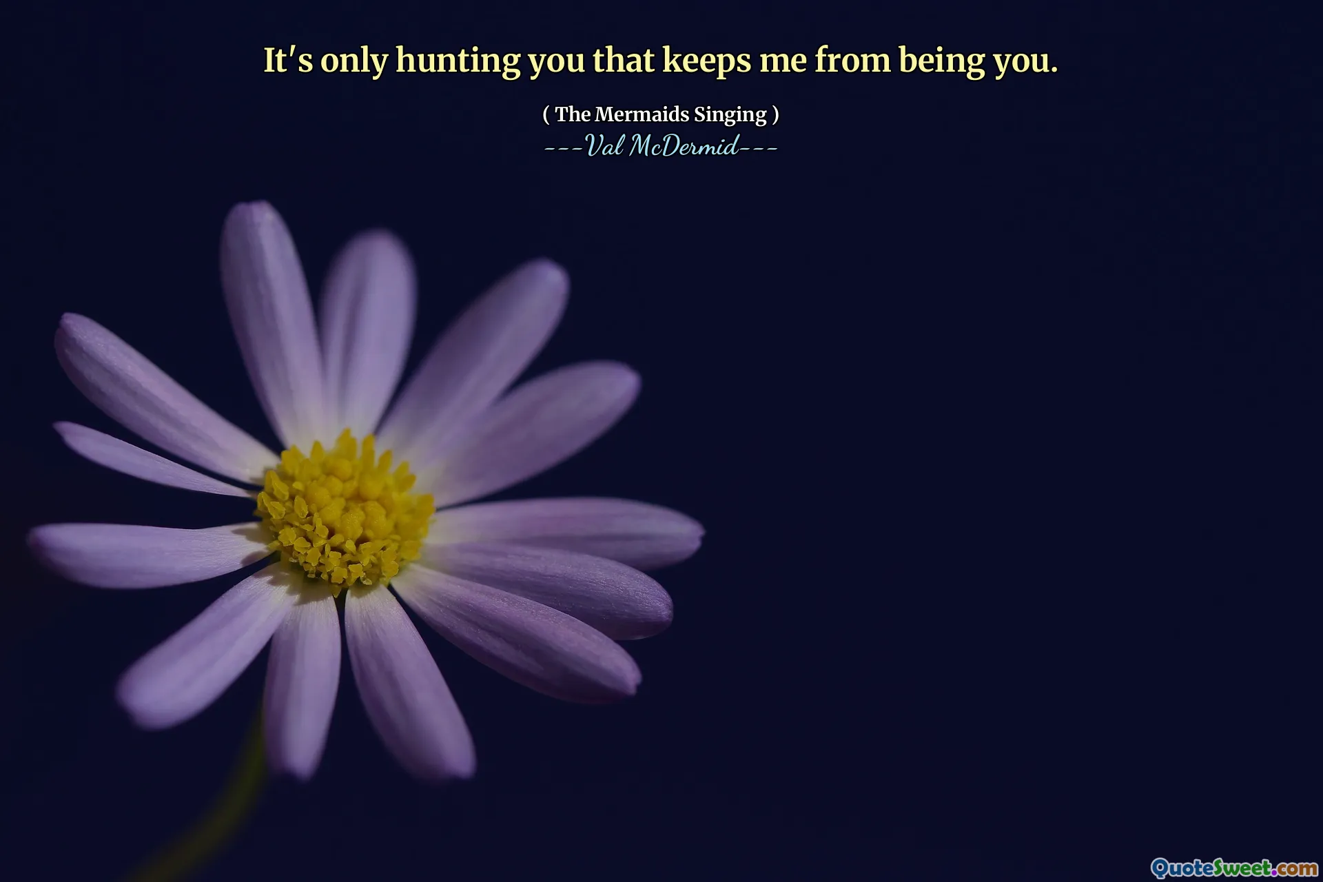 It's only hunting you that keeps me from being you.