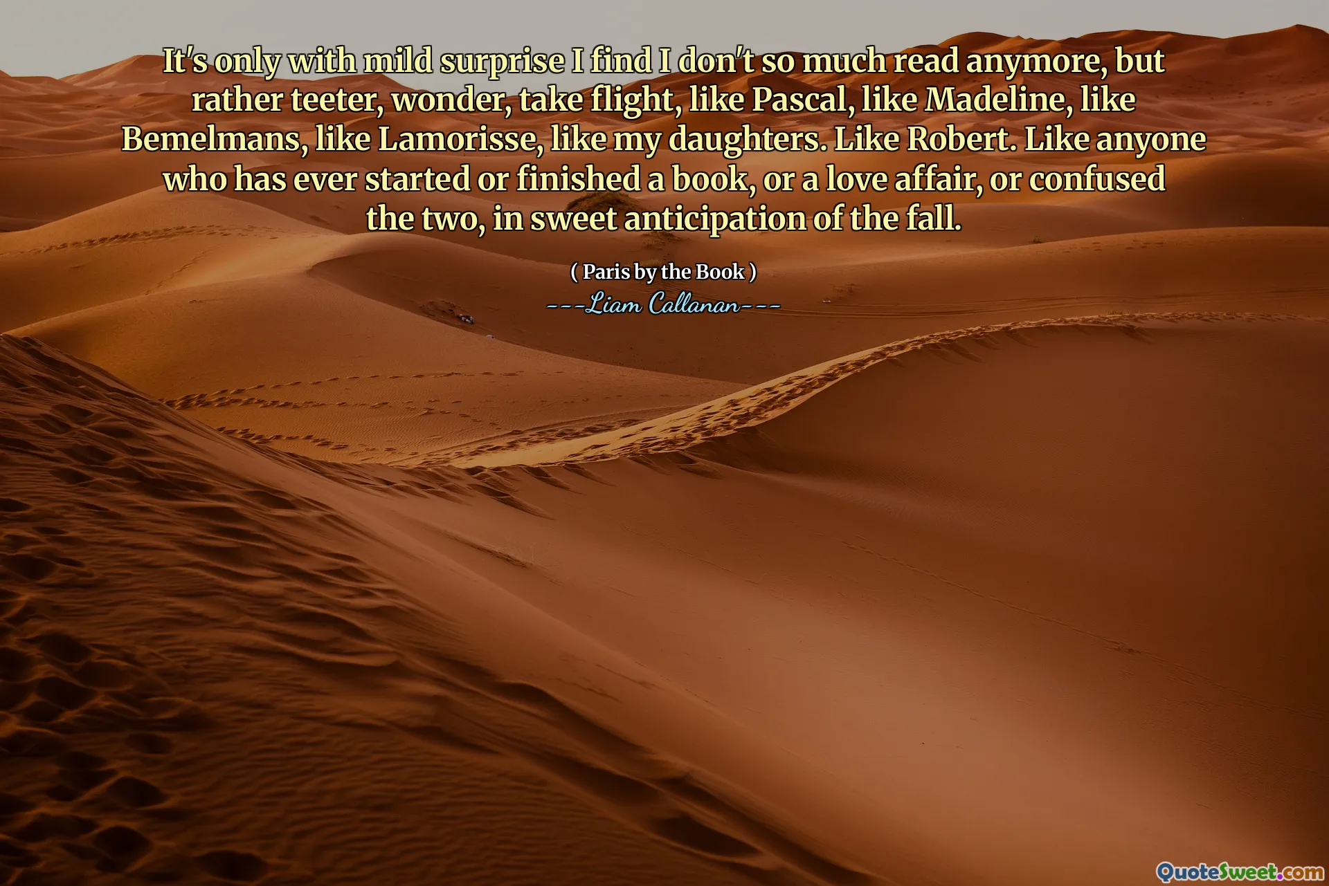 Det är bara med mild förvåning som jag märker att jag inte läser så mycket längre, utan snarare vippar, undrar, flyger, som Pascal, som Madeline, som Bemelmans, som Lamorisse, som mina döttrar. Som Robert. Som alla som någonsin har börjat eller avslutat en bok, eller en kärleksaffär, eller förvirrat de två, i ljuv väntan på hösten.