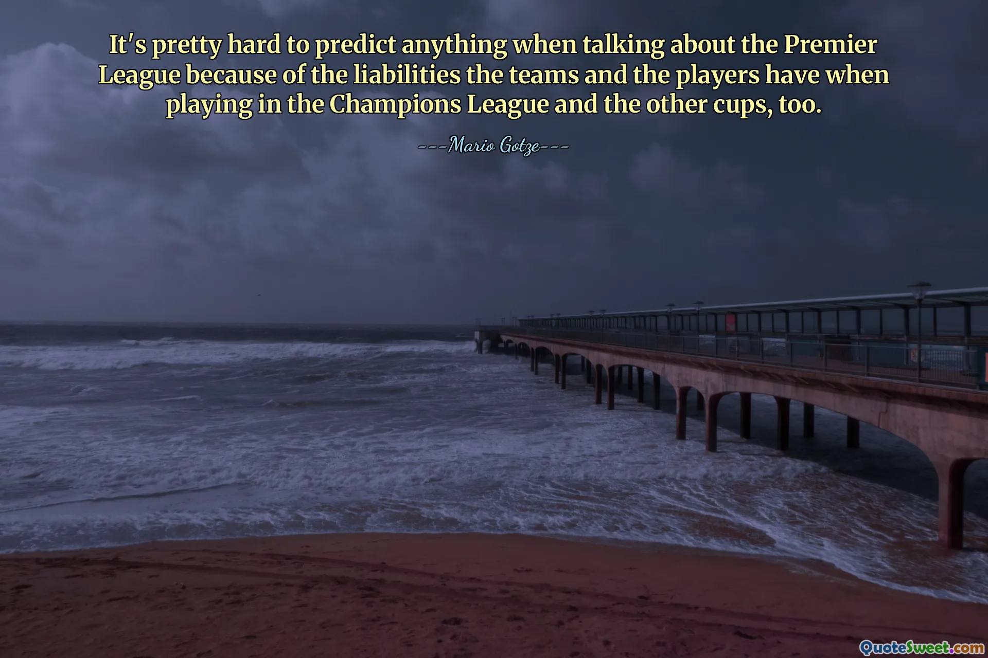 It's pretty hard to predict anything when talking about the Premier League because of the liabilities the teams and the players have when playing in the Champions League and the other cups, too.