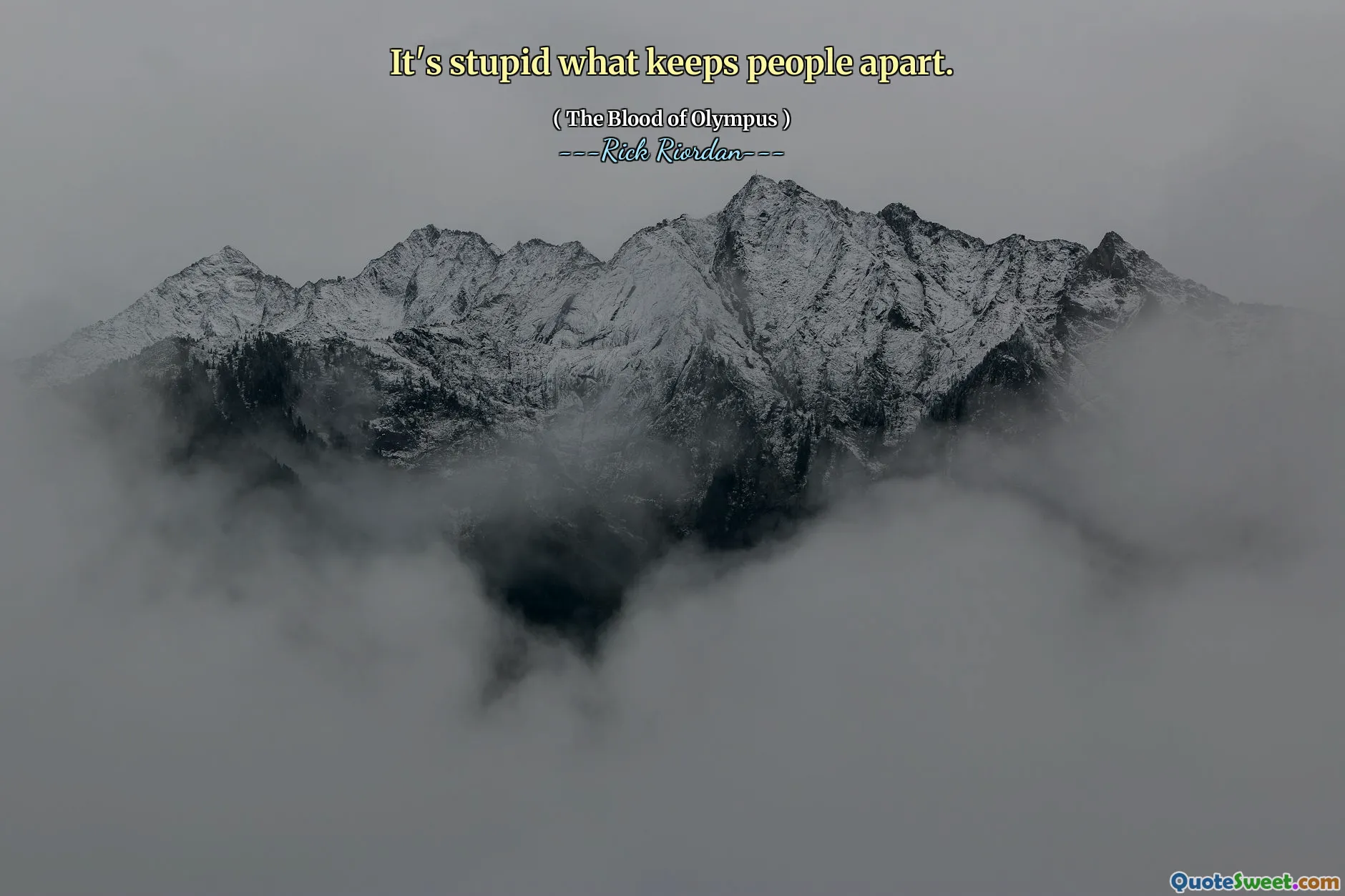 It's stupid what keeps people apart.