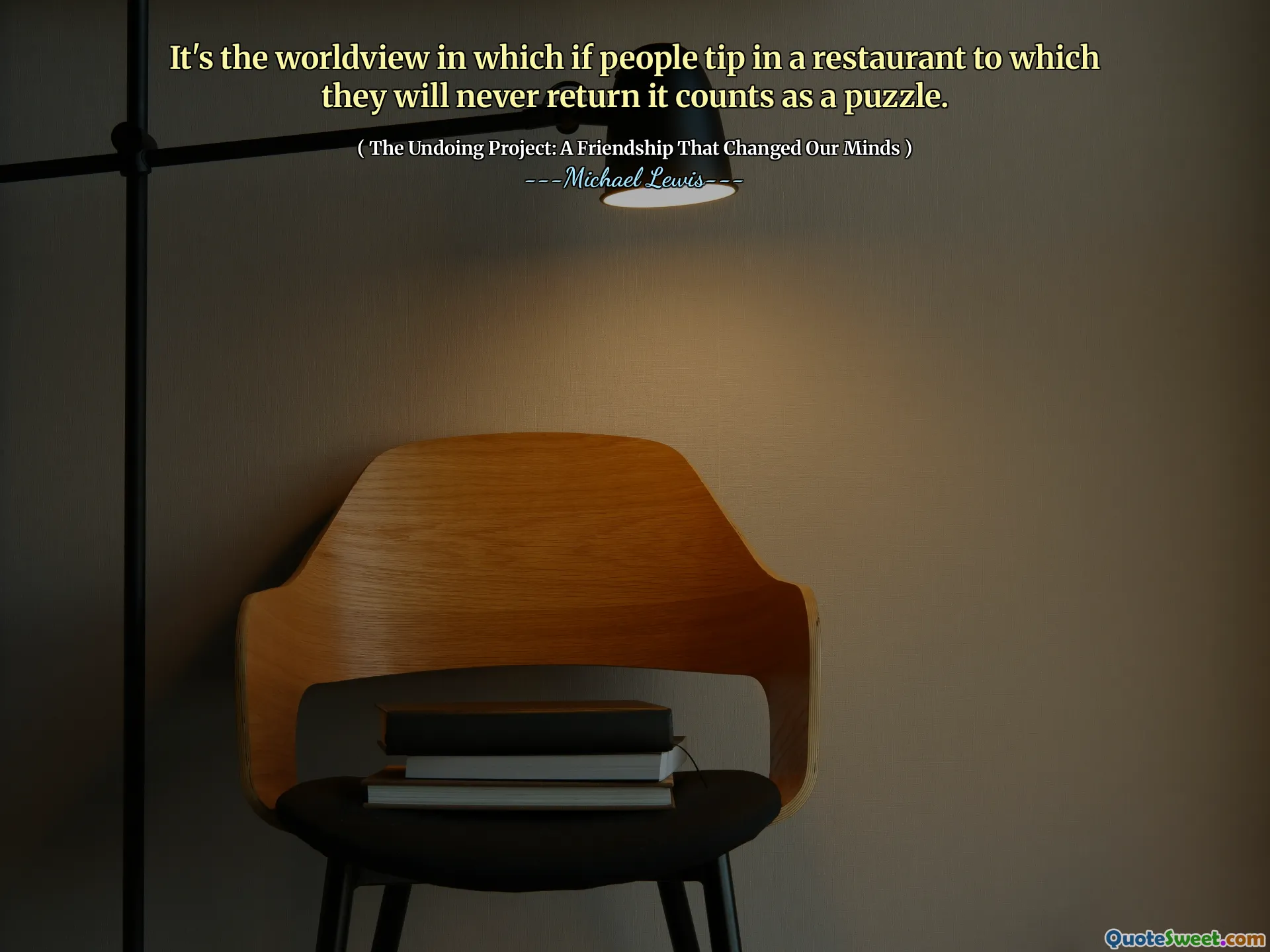 Es la cosmovisión en la que si las personas se inclinan en un restaurante al que nunca devolverán, cuenta como un rompecabezas.